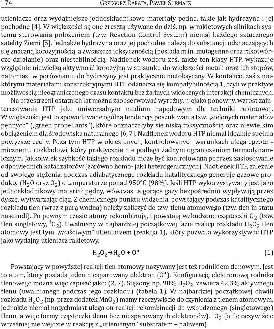 Jednakże hydrazyna oraz jej pochodne należą do substancji odznaczających się znaczną korozyjnością, a zwłaszcza toksycznością (posiada m.in. mutagenne oraz rakotwórcze działanie) oraz niestabilnością.