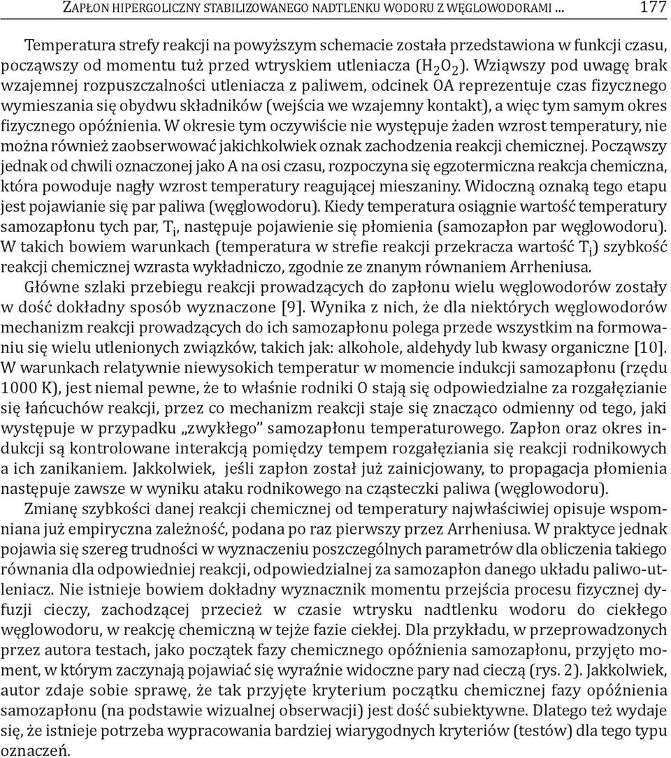 Wziąwszy pod uwagę brak wzajemnej rozpuszczalności utleniacza z paliwem, odcinek oa reprezentuje czas fizycznego wymieszania się obydwu składników (wejścia we wzajemny kontakt), a więc tym samym