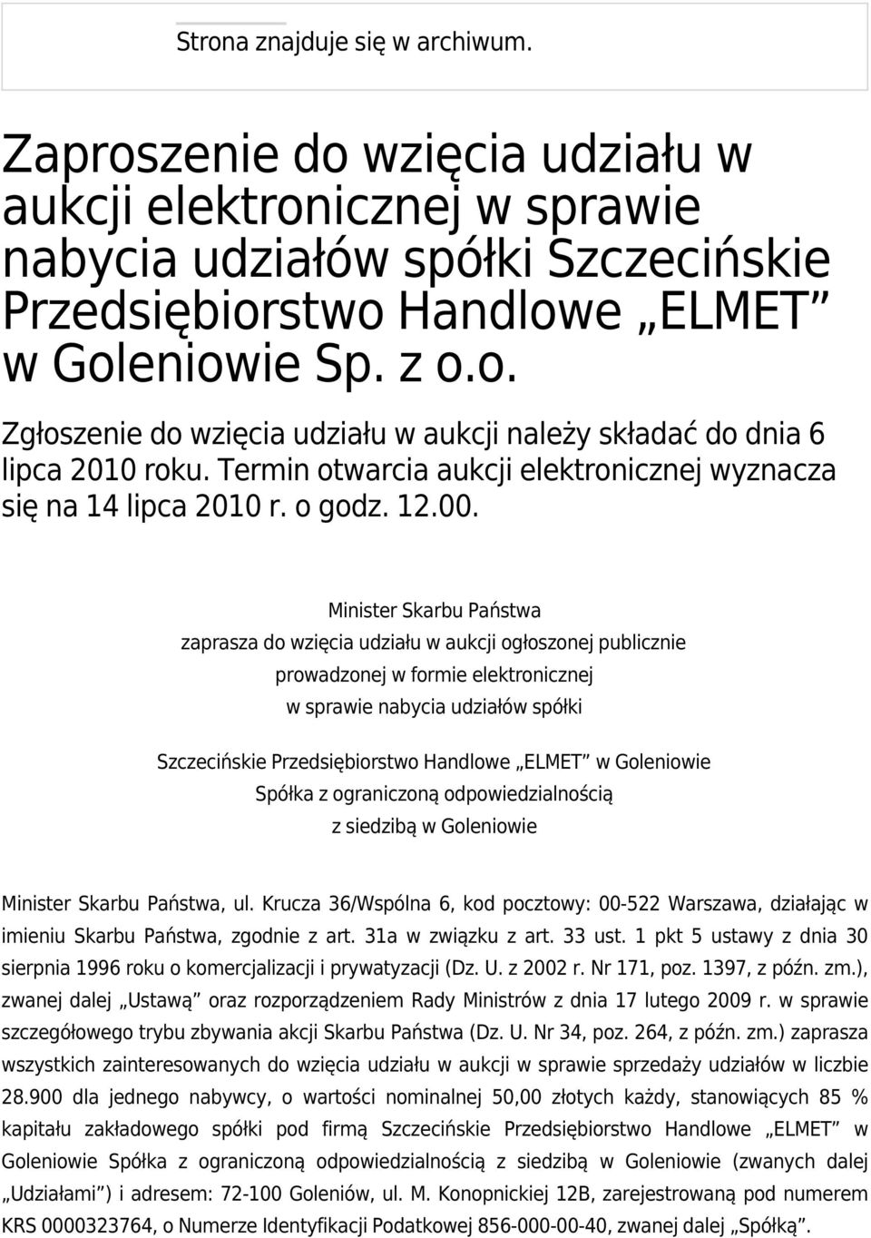 Minister Skarbu Państwa zaprasza do wzięcia udziału w aukcji ogłoszonej publicznie prowadzonej w formie elektronicznej w sprawie nabycia udziałów spółki Szczecińskie Przedsiębiorstwo Handlowe ELMET w