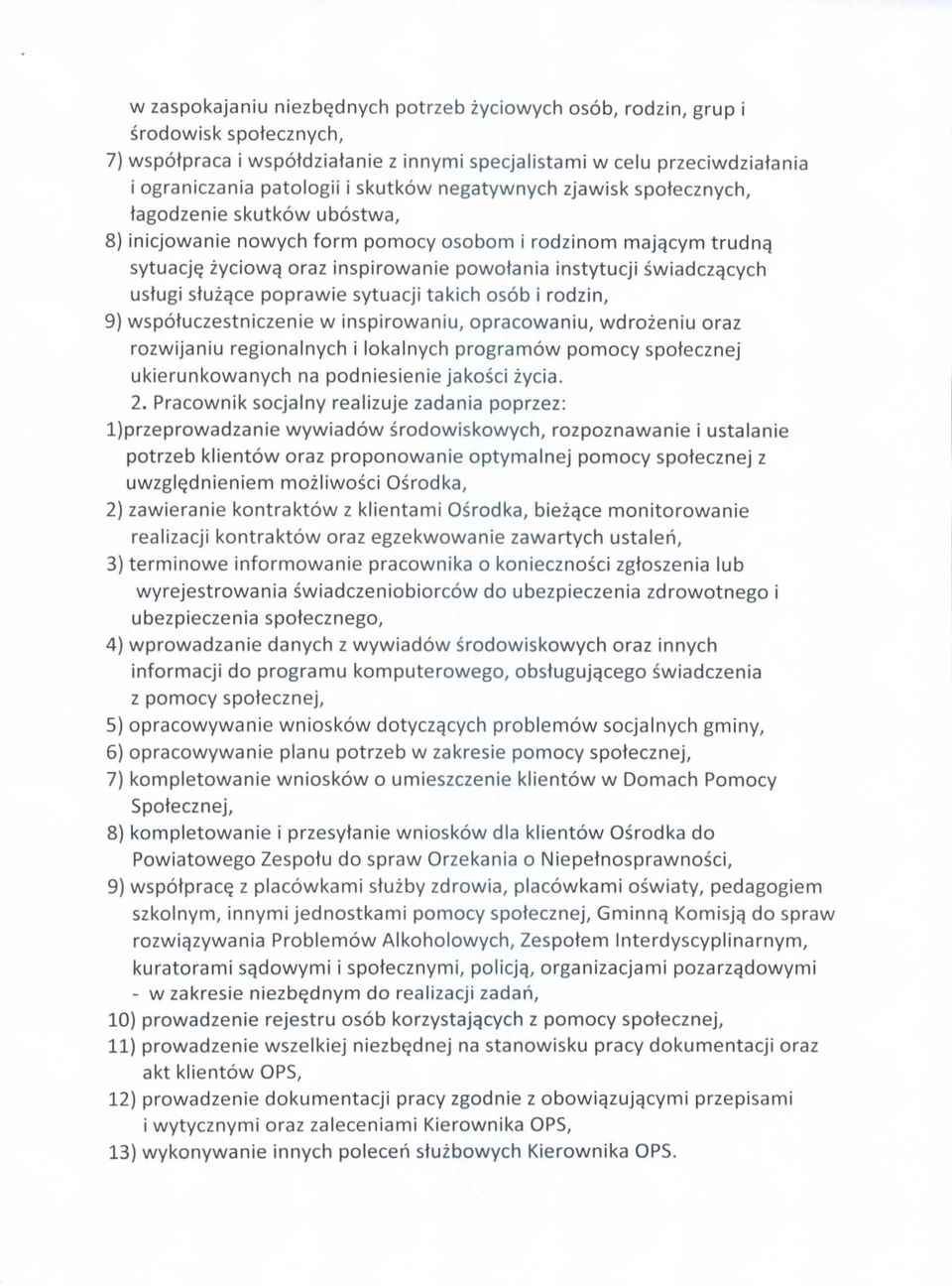swiadcz$cych ustugi stuza^ce poprawie sytuacji takich osob i rodzin, 9) wspotuczestniczenie w inspirowaniu, opracowaniu, wdrozeniu oraz rozwijaniu regionalnych i lokalnych programow pomocy spotecznej