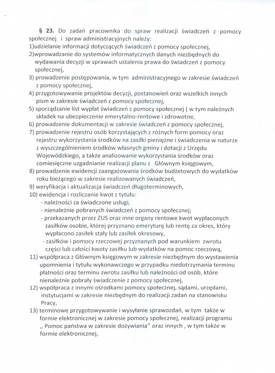 swiadczeh z pomocy spotecznej, 4) przygotowywanie projektow decyzji, postanowieh oraz wszelkich innych pism w zakresie swiadczeh z pomocy spotecznej, 5) sporzqdzanie list wyptat swiadczeh z pomocy