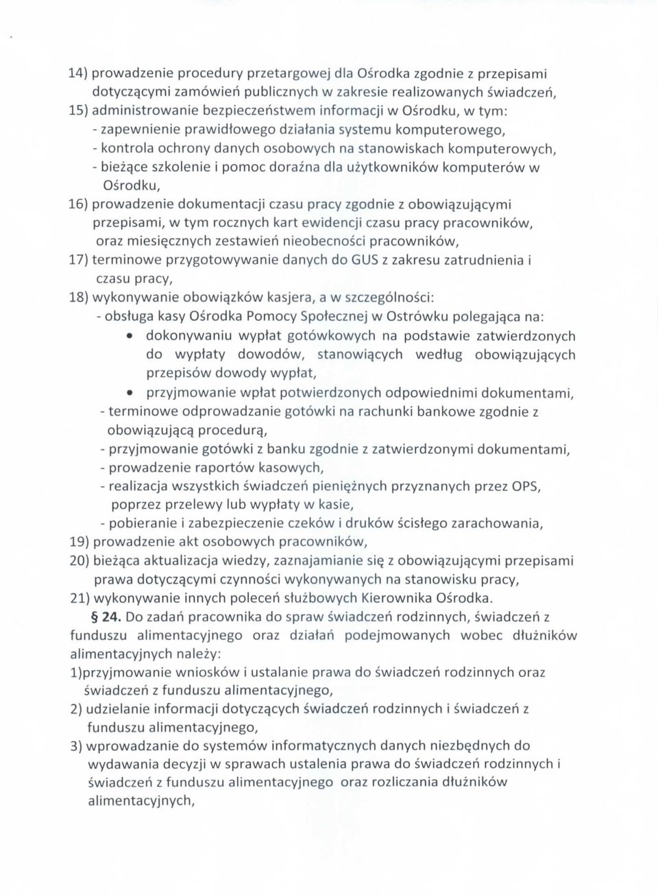 komputerow w Osrodku, 16) prowadzenie dokumentacji czasu pracy zgodnie z obowia^zuj^cymi przepisami, w tym rocznych kart ewidencji czasu pracy pracownikow, oraz miesi^cznych zestawieh nieobecnosci