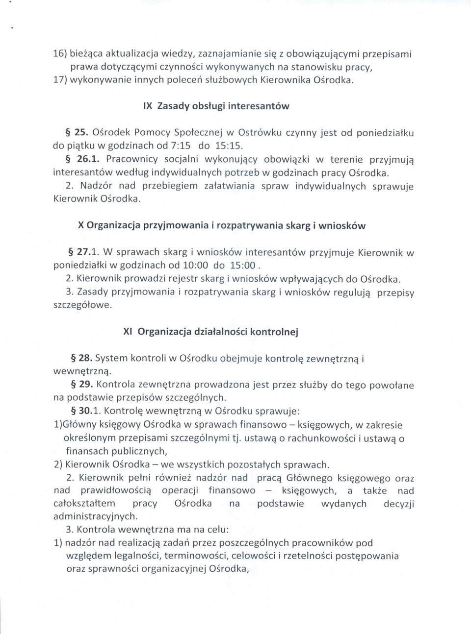 do 15:15. 26.1. Pracownicy socjalni wykonuj^cy obowi^zki w terenie przyjmujq interesantow wedtug indywidualnych potrzeb w godzinach pracy Osrodka. 2. Nadzor nad przebiegiem zatatwiania spraw indywidualnych sprawuje Kierownik Osrodka.