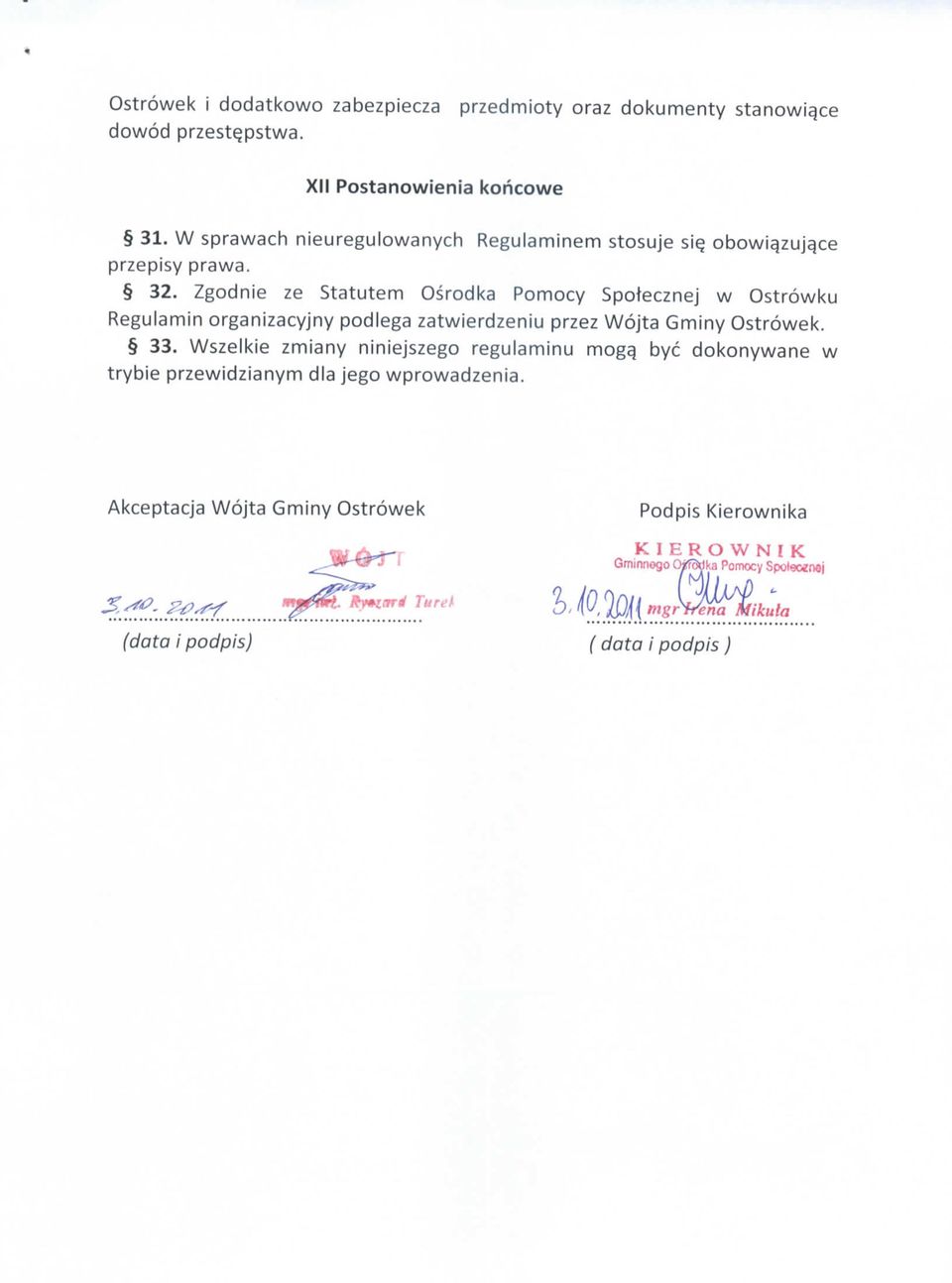 Zgodnie ze Statutem Osrodka Pomocy Spotecznej w Ostrowku Regulamin organizacyjny podlega zatwierdzeniu przez Wojta Gminy Ostrowek. 33.