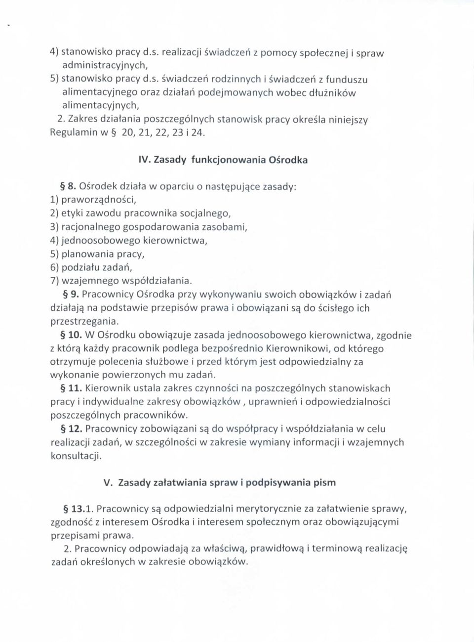 Osrodek dziata w oparciu o nast^pujqce zasady: 1) praworza_dnosci, 2) etyki zawodu pracownika socjalnego, 3) racjonalnego gospodarowania zasobami, 4) jednoosobowego kierownictwa, 5) planowania pracy,
