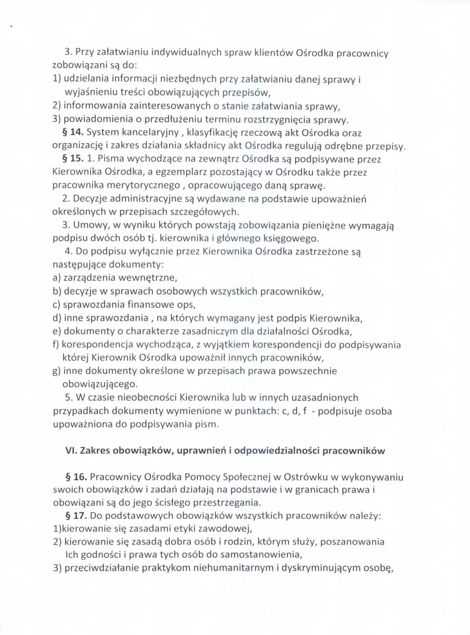 System kancelaryjny, klasyfikacj^ rzeczowa_ akt Osrodka oraz organizacjq i zakres dzialania sktadnicy akt Osrodka regulujq odr^bne przepisy. 15