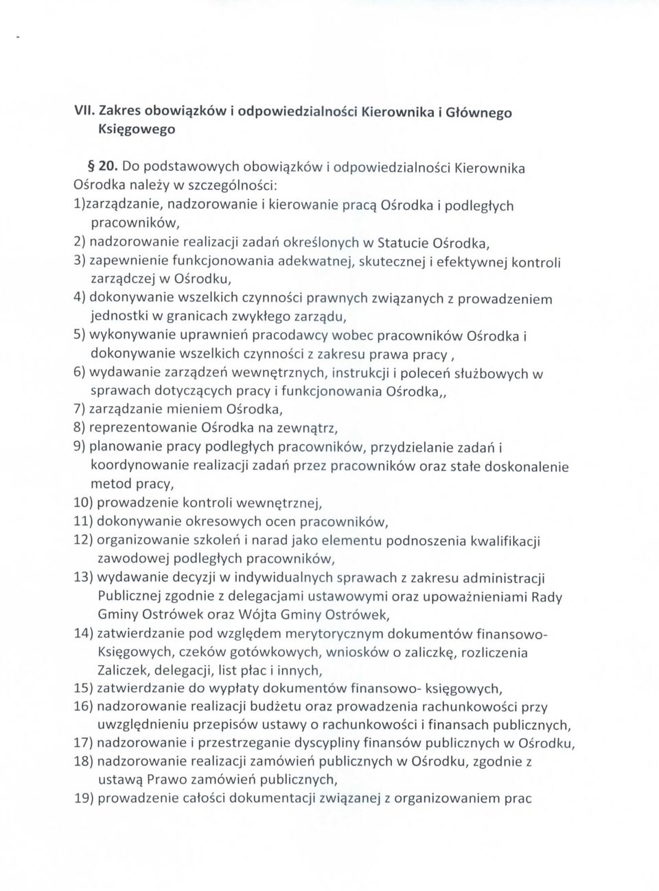 zadan okreslonych w Statucie Osrodka, 3) zapewnienie funkcjonowania adekwatnej, skutecznej i efektywnej kontroli zarzqdczej w Osrodku, 4) dokonywanie wszelkich czynnosci prawnych zwia_zanych z