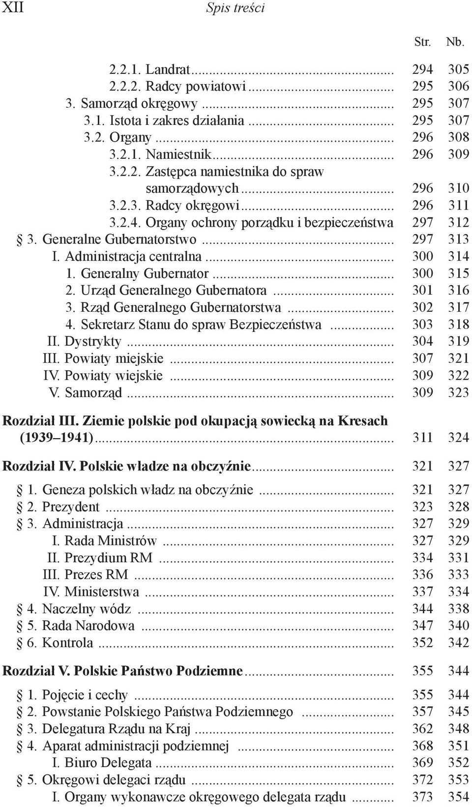 .. 297 313 I. Administracja centralna... 300 314 1. Generalny Gubernator... 300 315 2. Urząd Generalnego Gubernatora... 301 316 3. Rząd Generalnego Gubernatorstwa... 302 317 4.