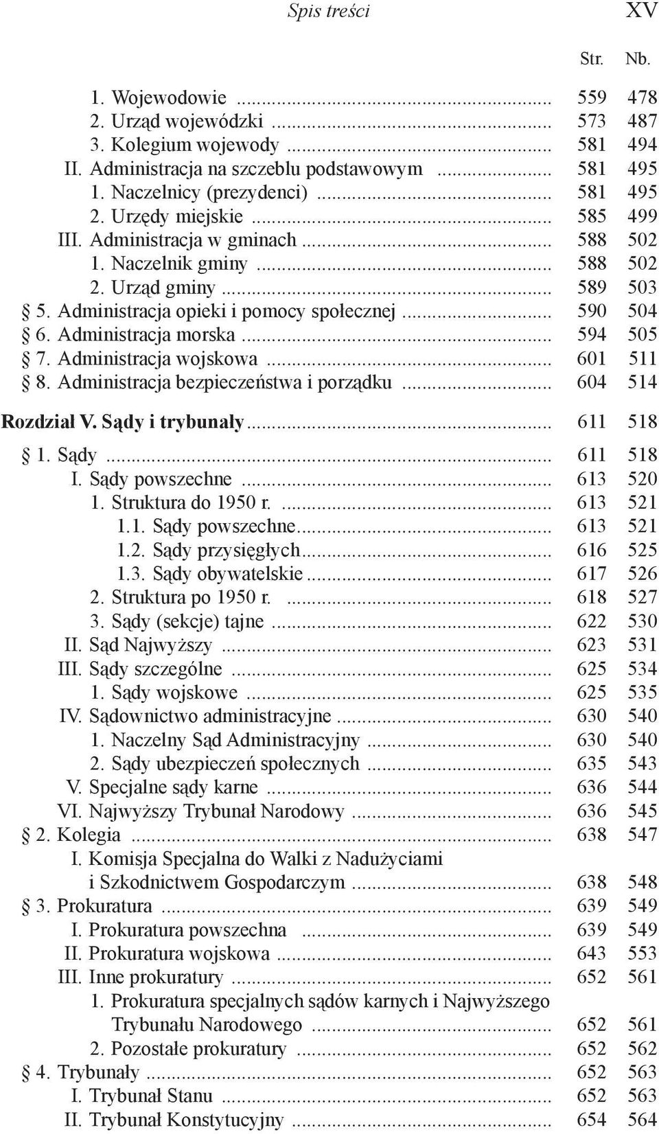 Administracja morska... 594 505 7. Administracja wojskowa... 601 511 8. Administracja bezpieczeństwa i porządku... 604 514 Rozdział V. Sądy i trybunały... 611 518 1. Sądy... 611 518 I.