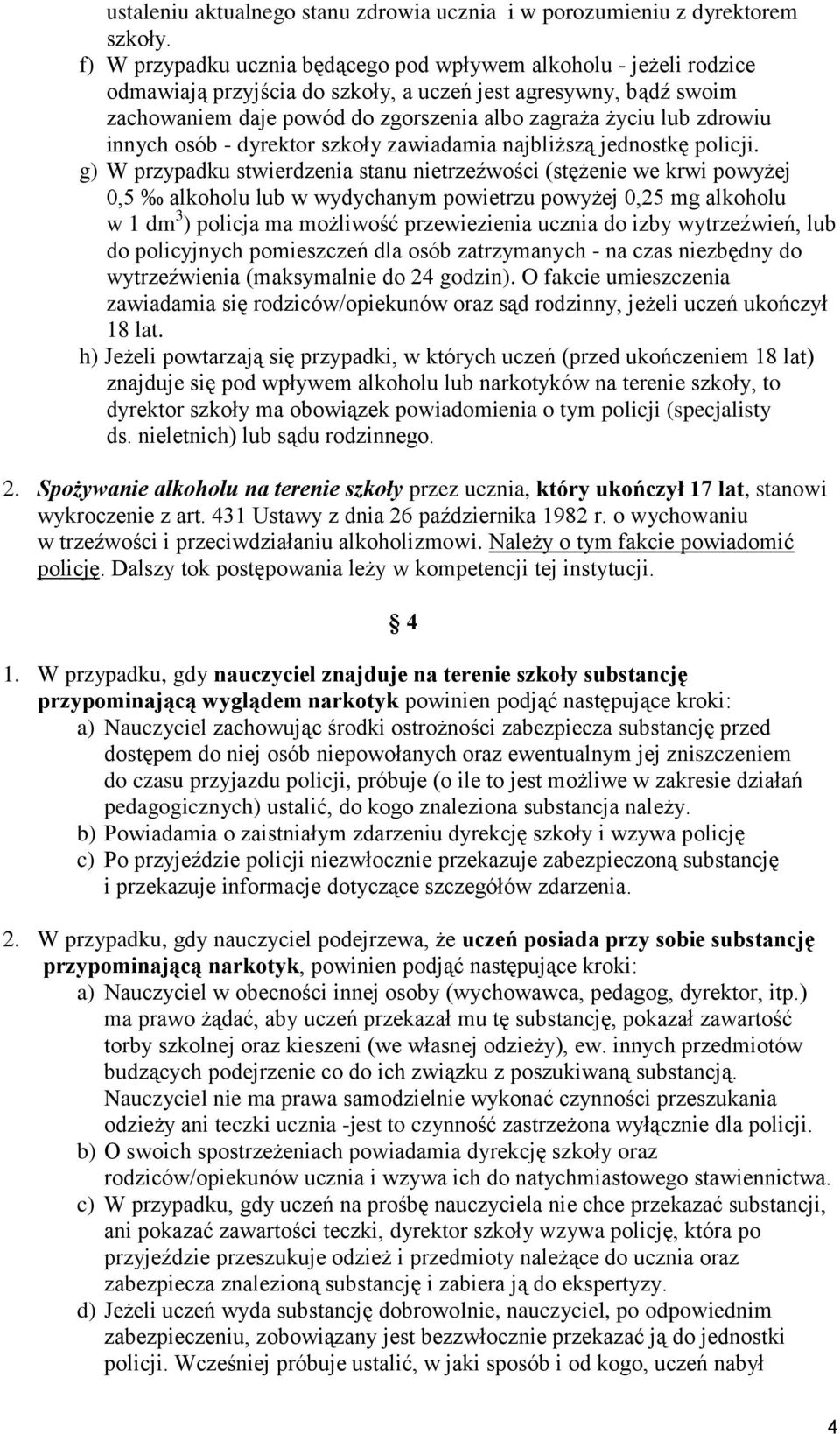 zdrowiu innych osób - dyrektor szkoły zawiadamia najbliższą jednostkę policji.