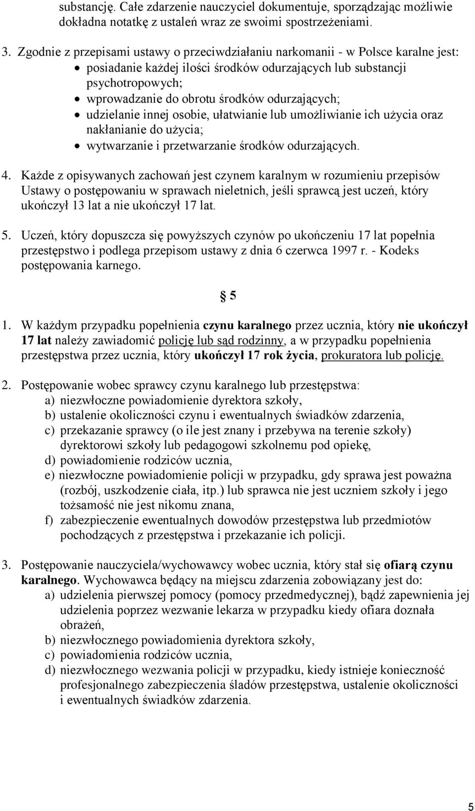 odurzających; udzielanie innej osobie, ułatwianie lub umożliwianie ich użycia oraz nakłanianie do użycia; wytwarzanie i przetwarzanie środków odurzających. 4.