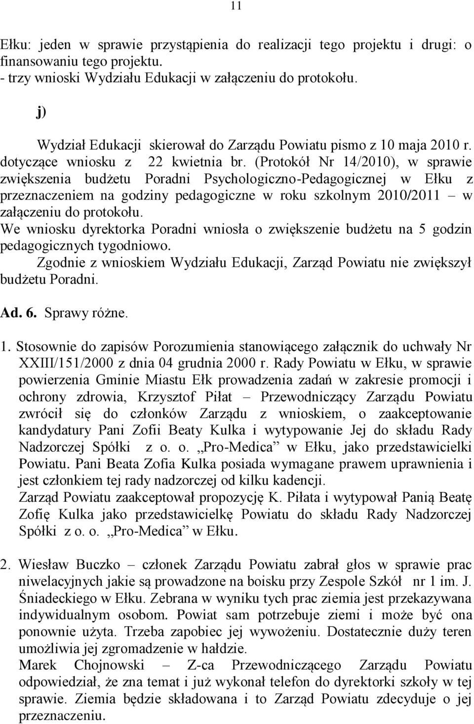 (Protokół Nr 14/2010), w sprawie zwiększenia budżetu Poradni Psychologiczno-Pedagogicznej w Ełku z przeznaczeniem na godziny pedagogiczne w roku szkolnym 2010/2011 w załączeniu do protokołu.