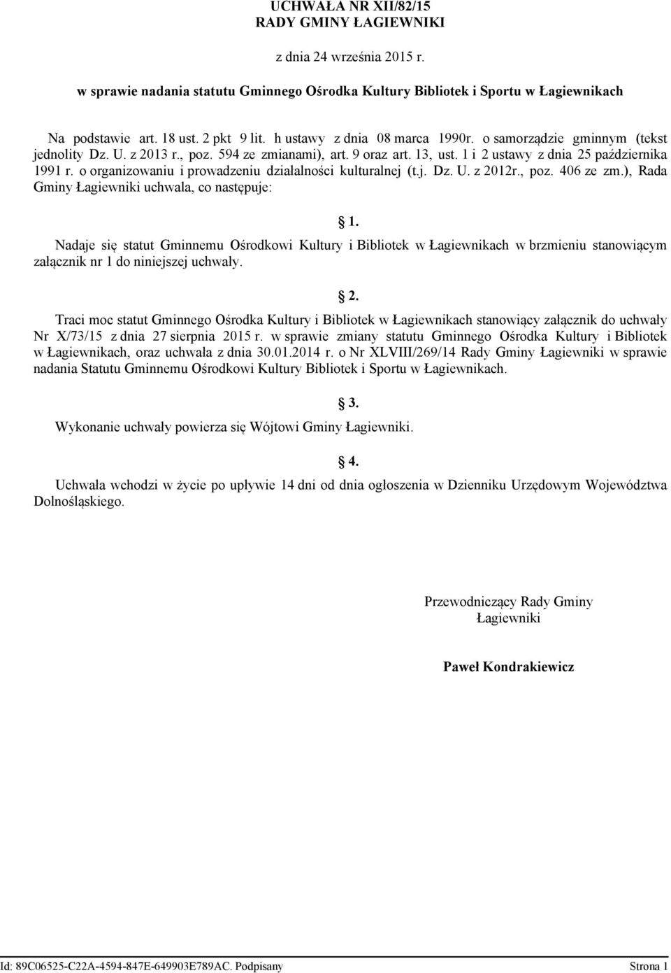 o organizowaniu i prowadzeniu działalności kulturalnej (t.j. Dz. U. z 2012r., poz. 406 ze zm.), Rada Gminy Łagiewniki uchwala, co następuje: 1.