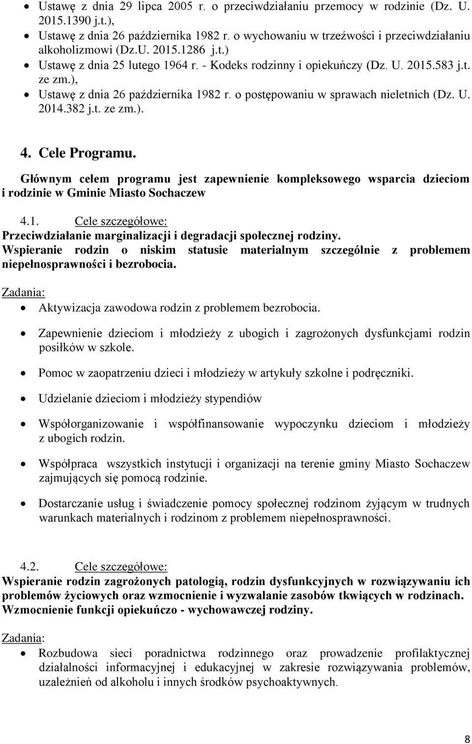 Cele Programu. Głównym celem programu jest zapewnienie kompleksowego wsparcia dzieciom i rodzinie w Gminie Miasto Sochaczew 4.1.