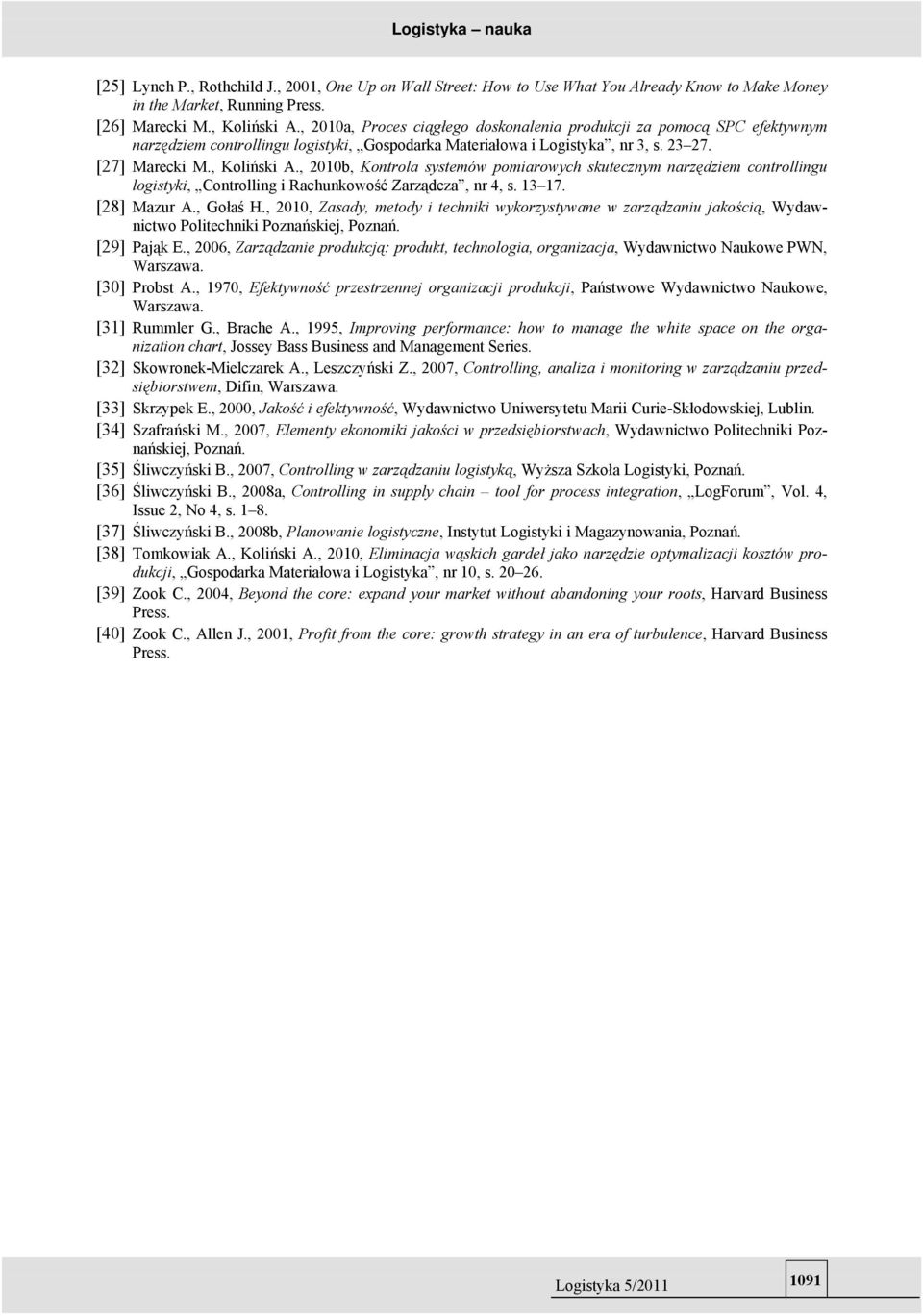 , 2010b, Kotrola systmów pomiarowych skutczym arzędzim cotrolligu logistyki, Cotrollig i Rachukowość Zarządcza, r 4, s. 13 17. [28] Mazur A., Gołaś H.