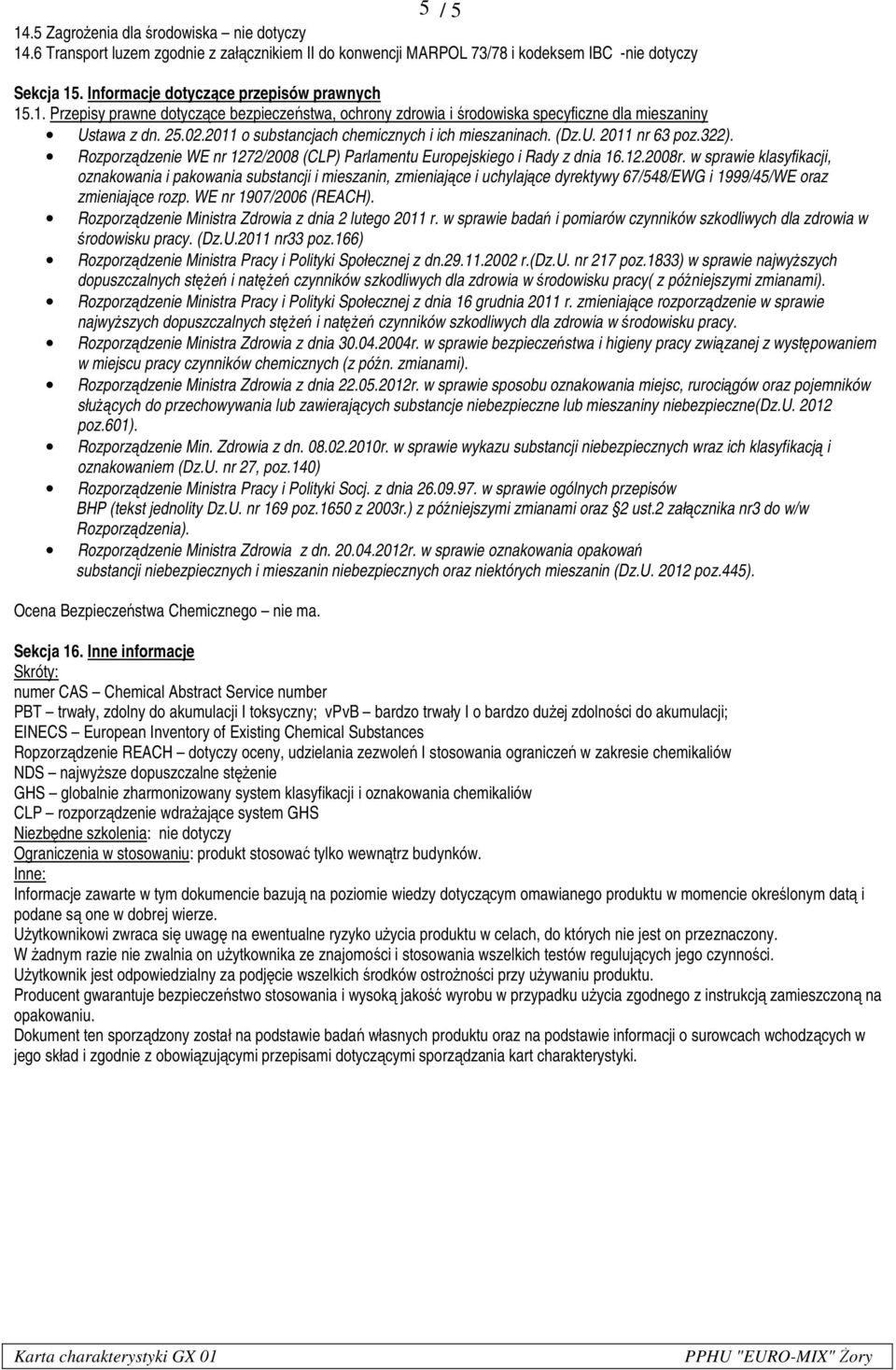 w sprawie klasyfikacji, oznakowania i pakowania substancji i mieszanin, zmieniające i uchylające dyrektywy 67/548/EWG i 1999/45/WE oraz zmieniające rozp. WE nr 1907/2006 (REACH).
