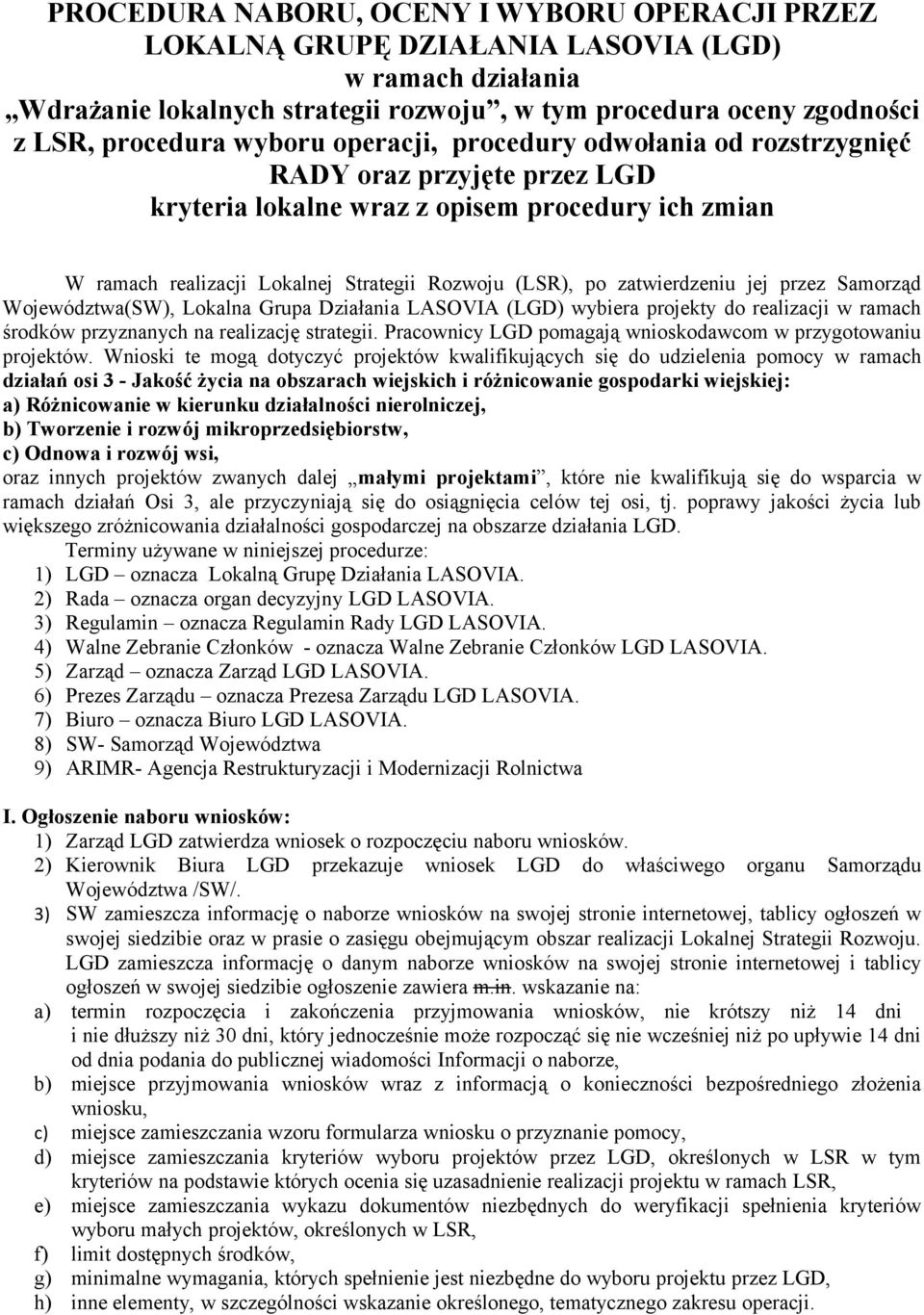 jej przez Samorząd Województwa(SW), Lokalna Grupa Działania LASOVIA (LGD) wybiera projekty do realizacji w ramach środków przyznanych na realizację strategii.