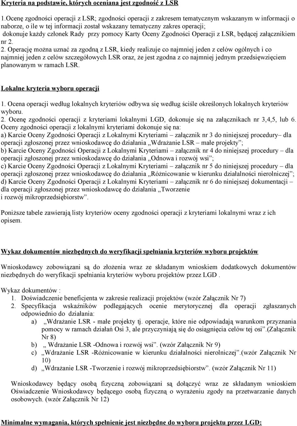 Rady przy pomocy Karty Oceny Zgodności Operacji z LSR, będącej załącznikiem nr 2.
