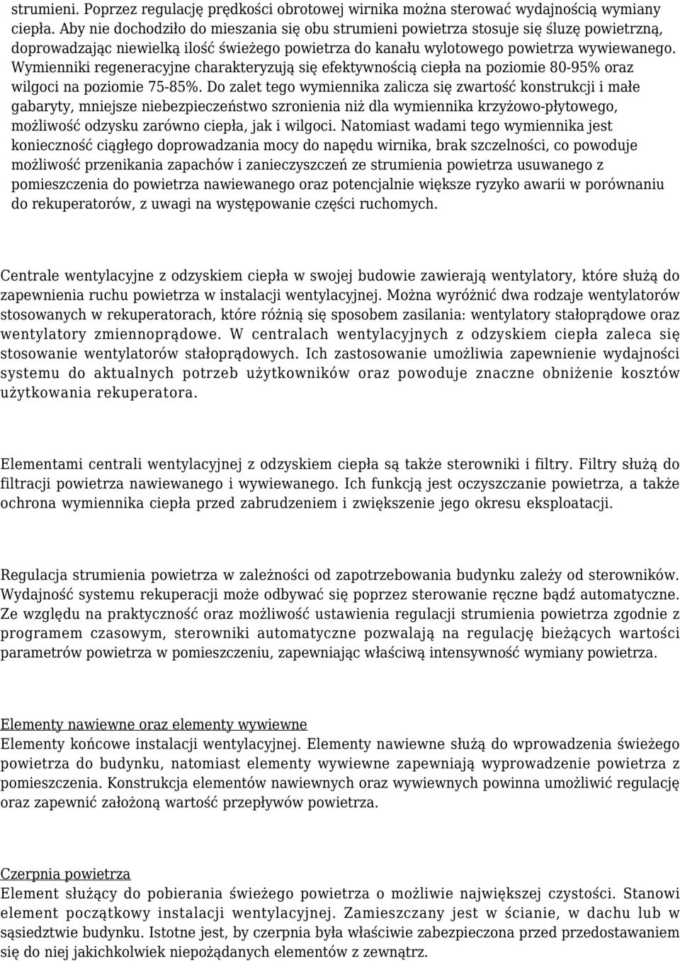 Wymienniki regeneracyjne charakteryzują się efektywnością ciepła na poziomie 80-95% oraz wilgoci na poziomie 75-85%.