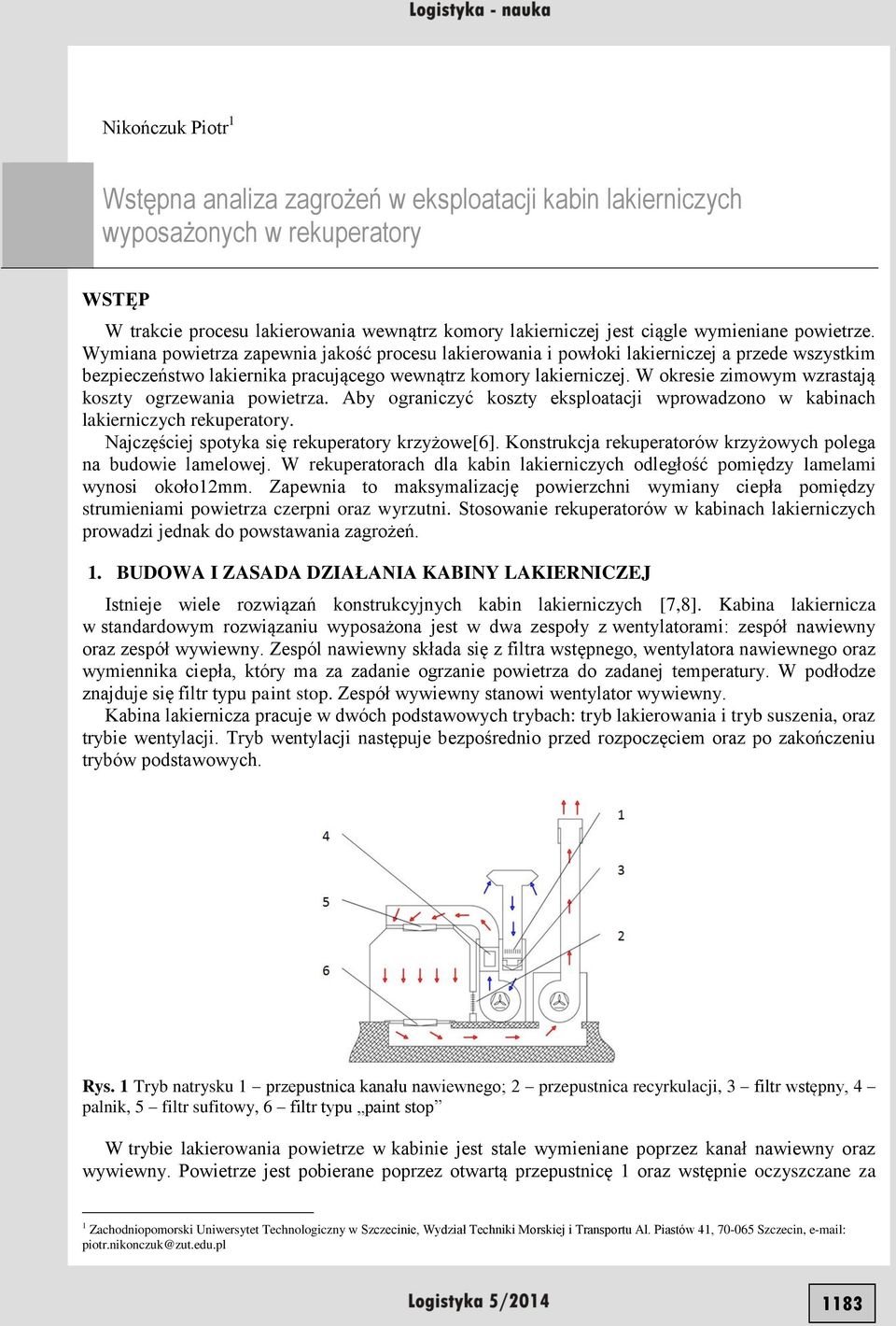 W okresie zimowym wzrastają koszty ogrzewania powietrza. Aby ograniczyć koszty eksploatacji wprowadzono w kabinach lakierniczych rekuperatory. Najczęściej spotyka się rekuperatory krzyżowe[6].