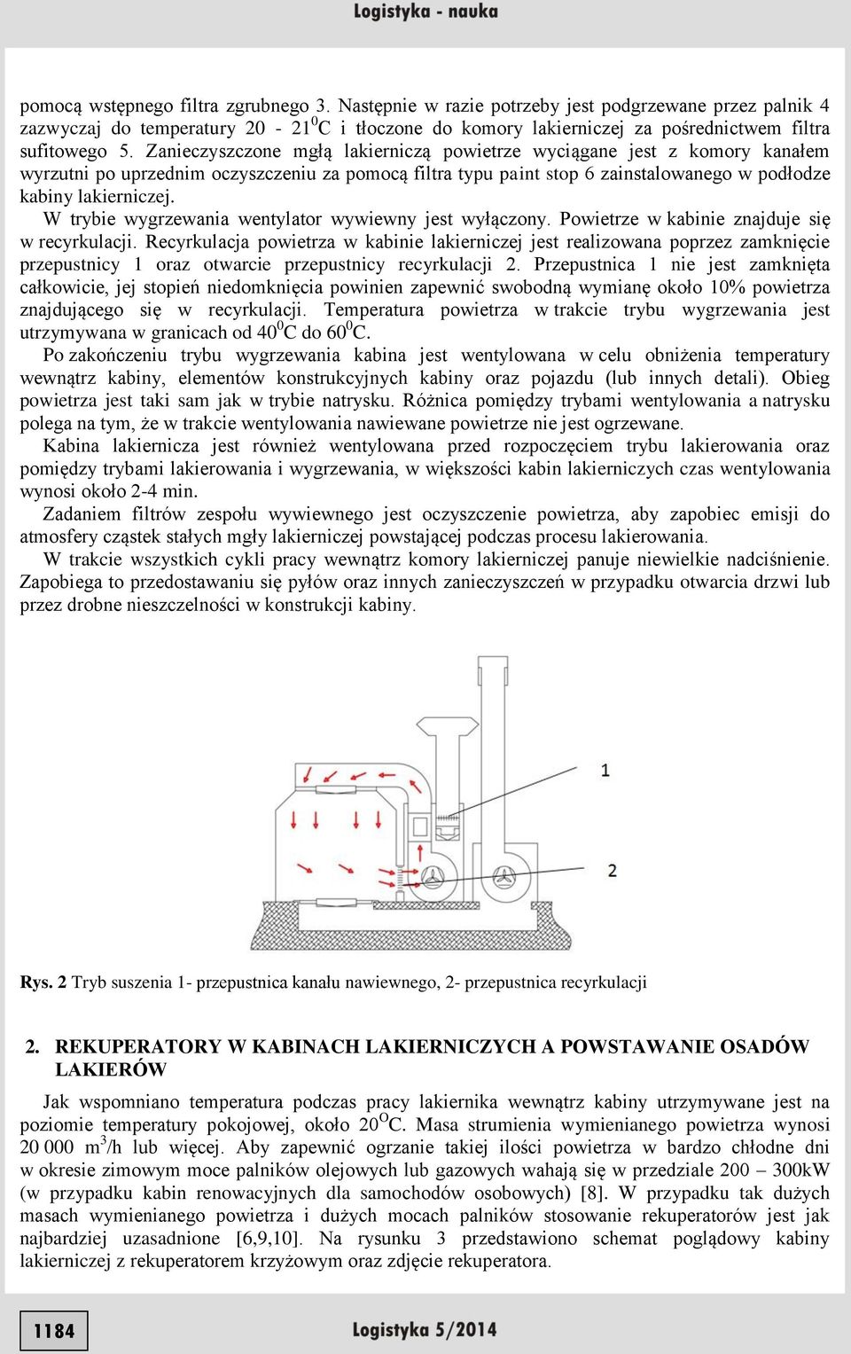 Zanieczyszczone mgłą lakierniczą powietrze wyciągane jest z komory kanałem wyrzutni po uprzednim oczyszczeniu za pomocą filtra typu paint stop 6 zainstalowanego w podłodze kabiny lakierniczej.