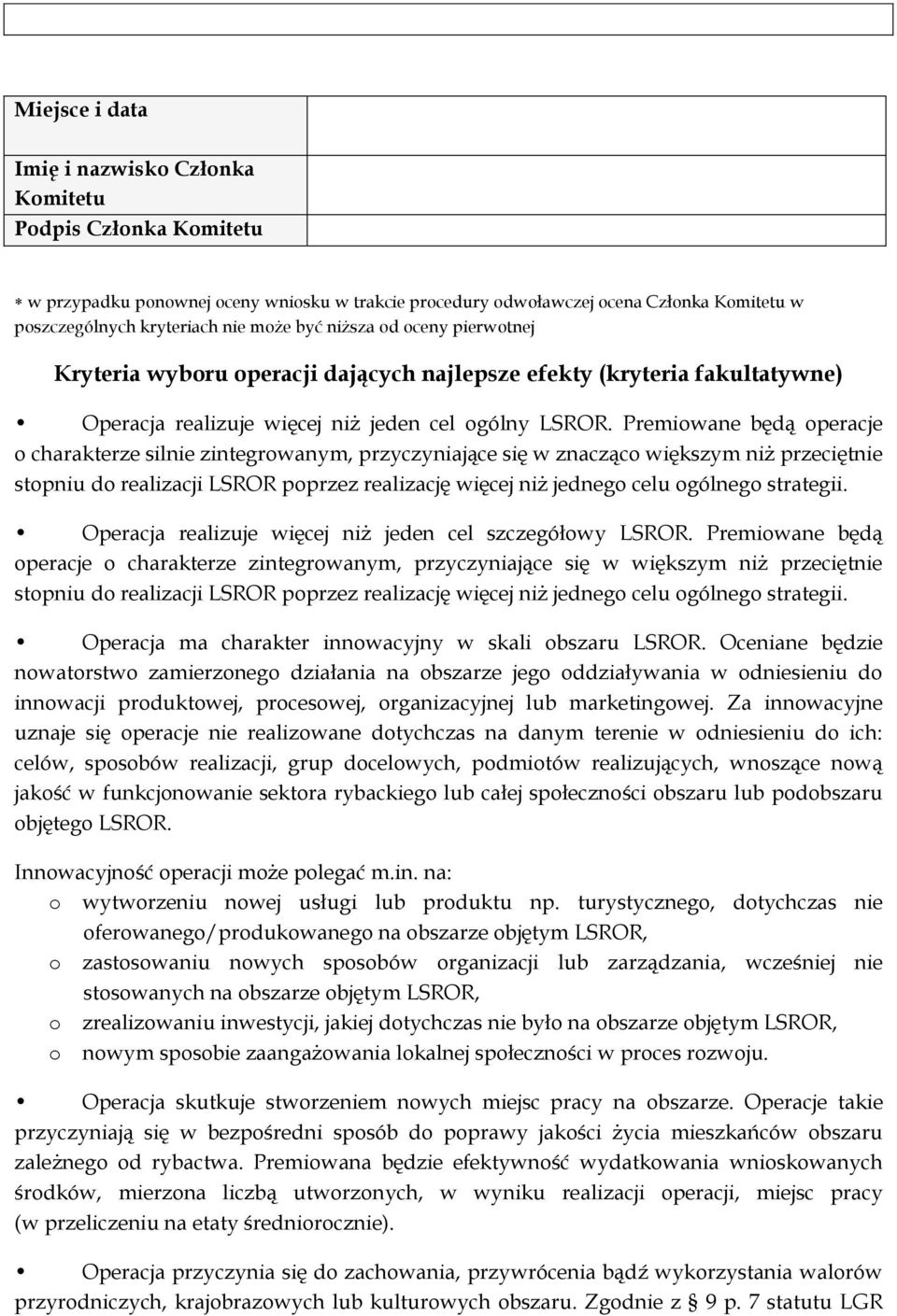 Premiowane będą operacje o charakterze silnie zintegrowanym, przyczyniające się w znacząco większym niż przeciętnie stopniu do realizacji LSROR poprzez realizację więcej niż jednego celu ogólnego