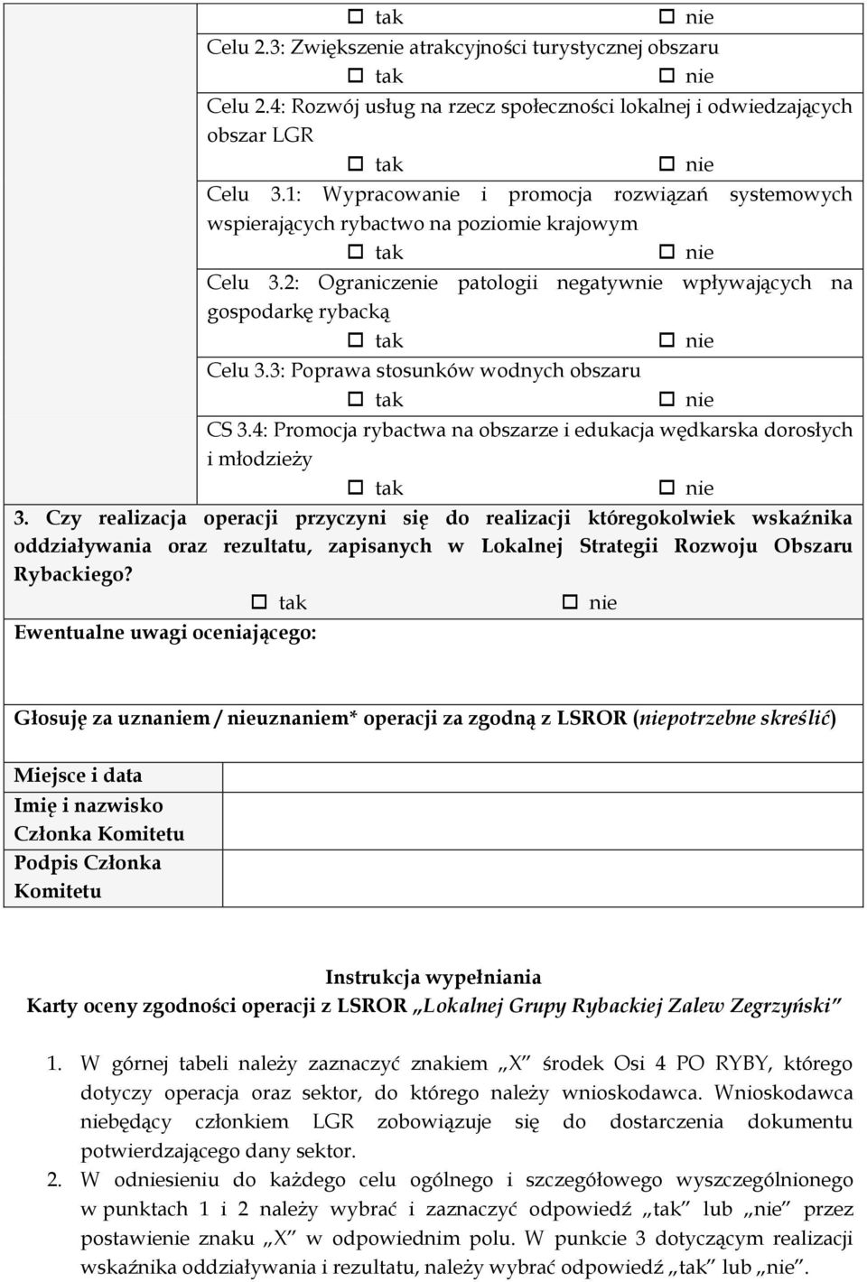 3: Poprawa stosunków wodnych obszaru CS 3.4: Promocja rybactwa na obszarze i edukacja wędkarska dorosłych i młodzieży 3.