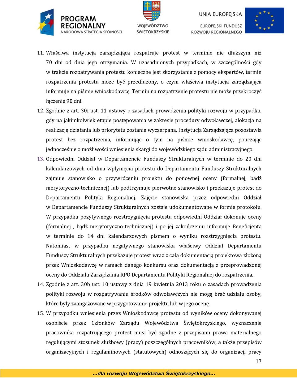 instytucja zarządzająca informuje na piśmie wnioskodawcę. Termin na rozpatrzenie protestu nie może przekroczyć łączenie 90 dni. 12. Zgodnie z art. 30i ust.