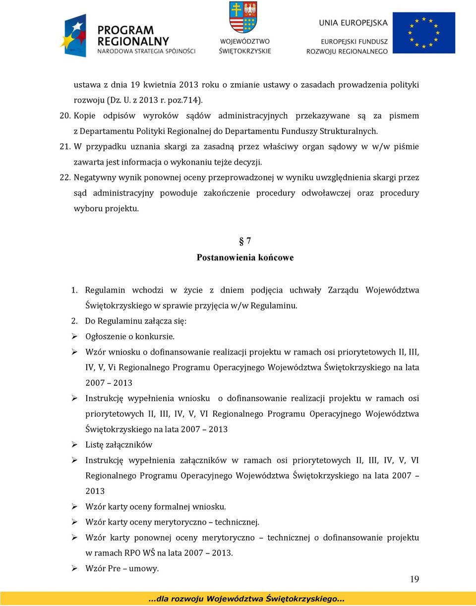 Negatywny wynik ponownej oceny przeprowadzonej w wyniku uwzględnienia skargi przez sąd administracyjny powoduje zakończenie procedury odwoławczej oraz procedury wyboru projektu.