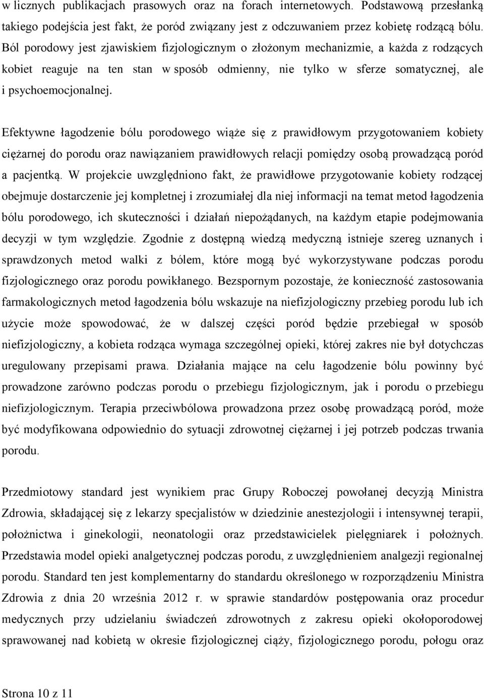 Efektywne łagodzenie bólu porodowego wiąże się z prawidłowym przygotowaniem kobiety ciężarnej do porodu oraz nawiązaniem prawidłowych relacji pomiędzy osobą prowadzącą poród a pacjentką.