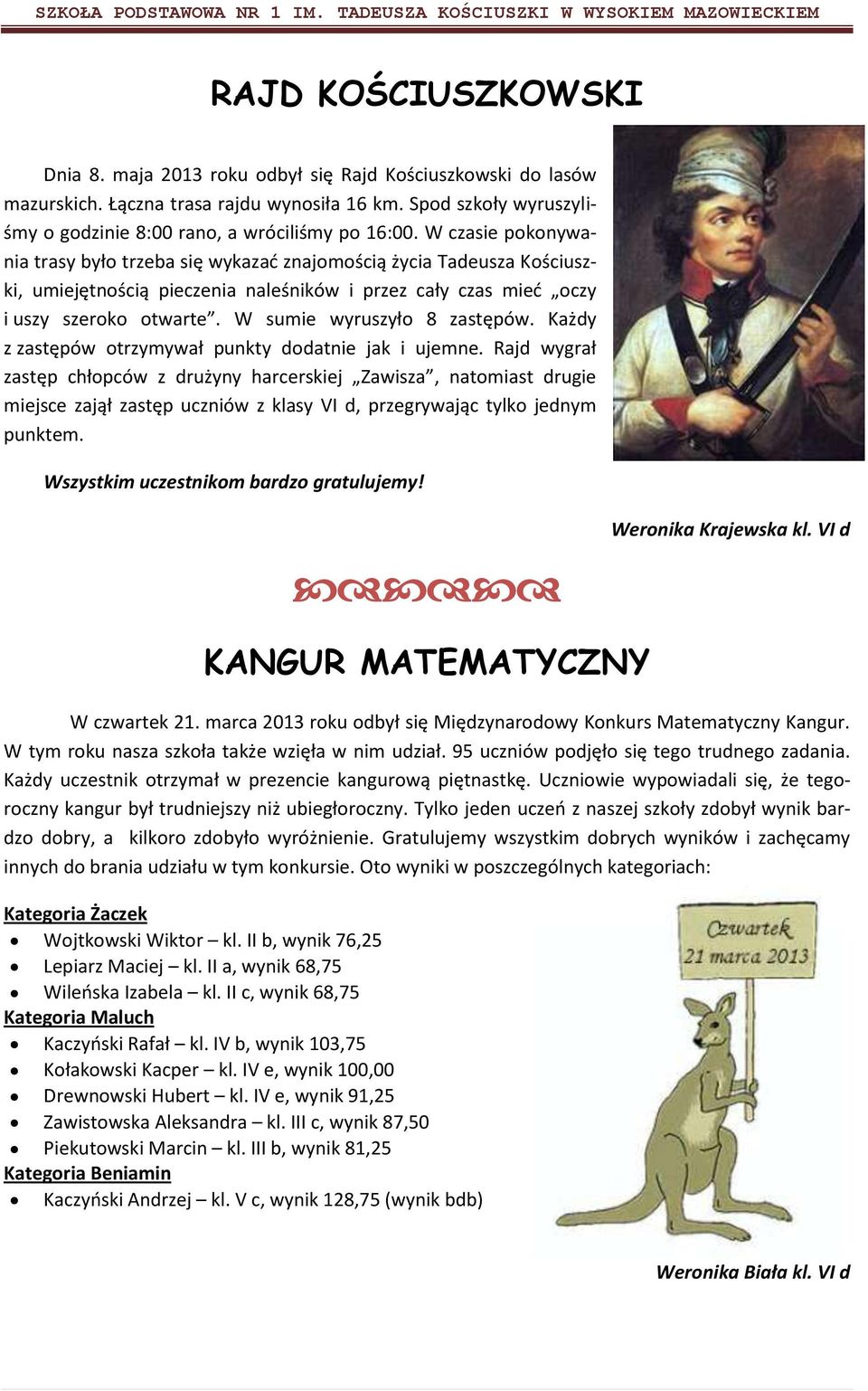 W sumie wyruszyło 8 zastępów. Każdy z zastępów otrzymywał punkty dodatnie jak i ujemne.