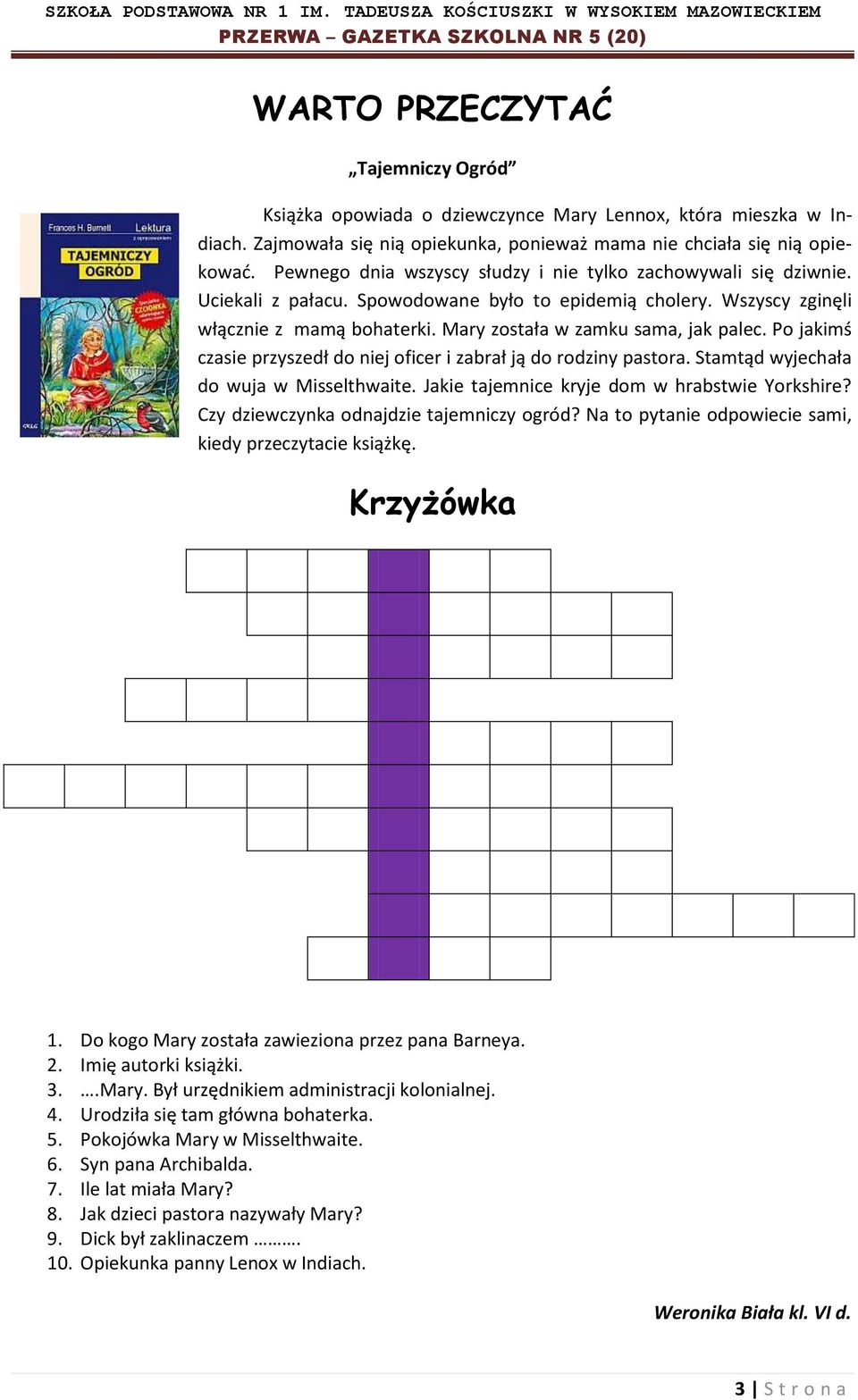Mary została w zamku sama, jak palec. Po jakimś czasie przyszedł do niej oficer i zabrał ją do rodziny pastora. Stamtąd wyjechała do wuja w Misselthwaite.