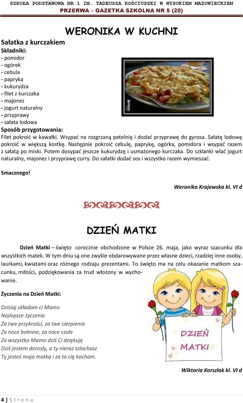 Następnie pokroić cebulę, paprykę, ogórka, pomidora i wsypać razem z sałatą po miski. Potem dosypać jeszcze kukurydzę i usmażonego kurczaka.