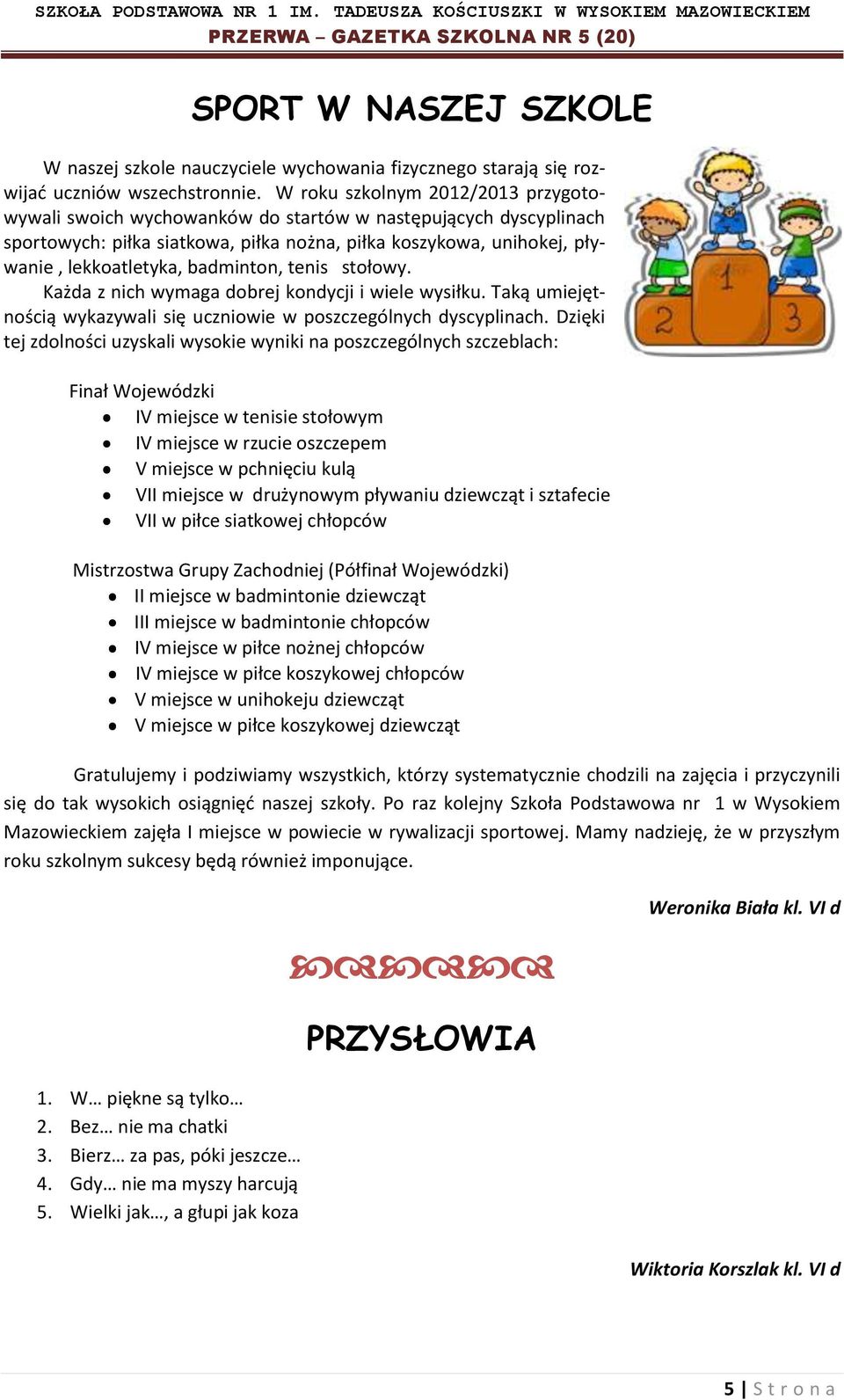 badminton, tenis stołowy. Każda z nich wymaga dobrej kondycji i wiele wysiłku. Taką umiejętnością wykazywali się uczniowie w poszczególnych dyscyplinach.