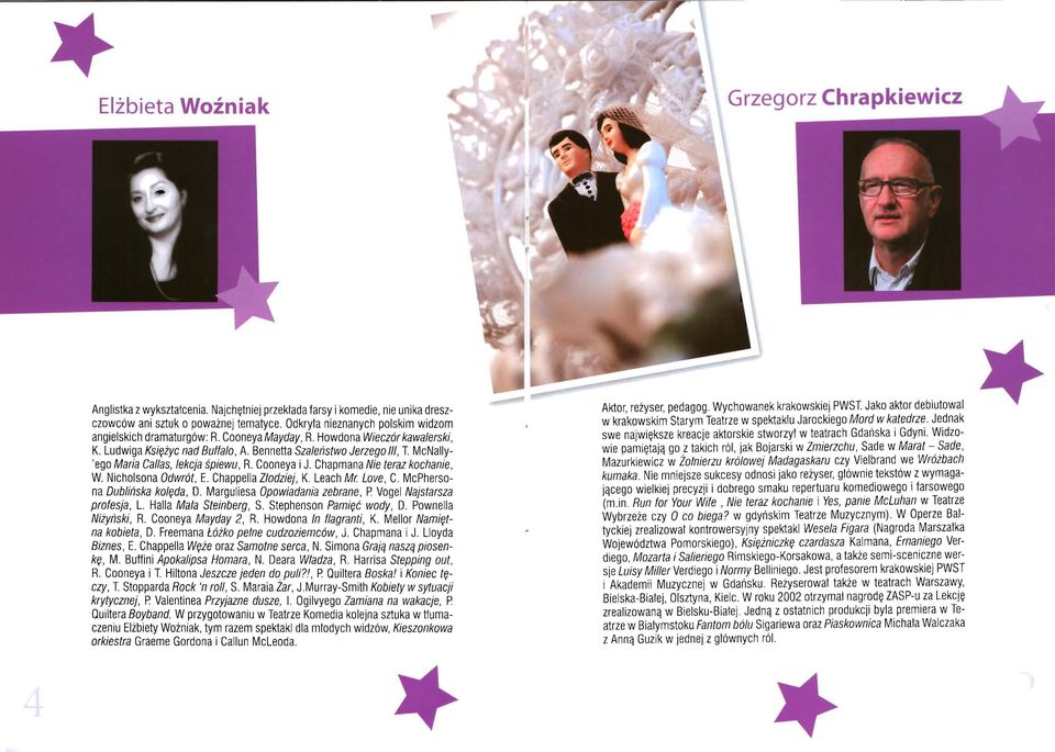 McNally 'ego Maria Callas, lekcja śpiewu, R. Cooneya i J. Chapmana Nie teraz kochanie, W. Nicholsona Odwrót, E. Chappella Z/odziej, K. Leach Mr Love, C. McPhersona Dublińska kolęda, D.
