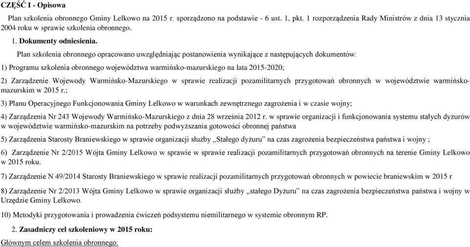 Plan szkolenia obronnego opracowano uwzględniając postanowienia wynikające z następujących dokumentów: 1) Programu szkolenia obronnego województwa warmińsko-mazurskiego na lata 2015-2020; 2)