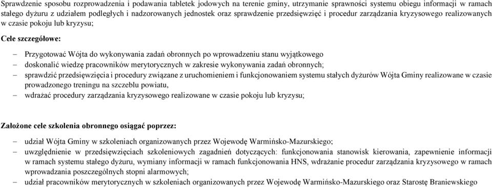 wprowadzeniu stanu wyjątkowego doskonalić wiedzę pracowników merytorycznych w zakresie wykonywania zadań obronnych; sprawdzić przedsięwzięcia i procedury związane z uruchomieniem i funkcjonowaniem