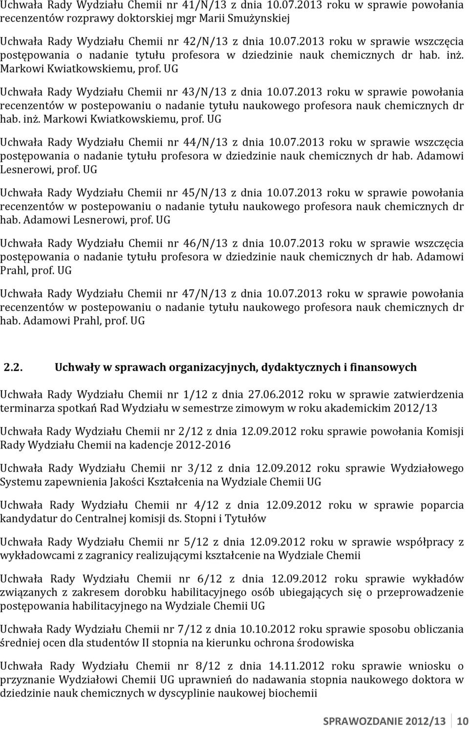 roku w sprawie powołania recenzentów w postepowaniu o nadanie tytułu naukowego profesora nauk chemicznych dr hab. inż. Markowi Kwiatkowskiemu, prof.