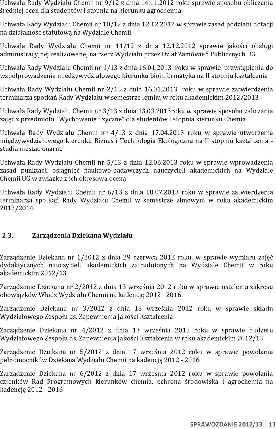 roku w sprawie przystąpienia do współprowadzenia miedzywydziałowego kierunku bioinformatyka na II stopniu kształcenia Uchwała Rady Wydziału Chemii nr 2/13 z dnia 16.01.