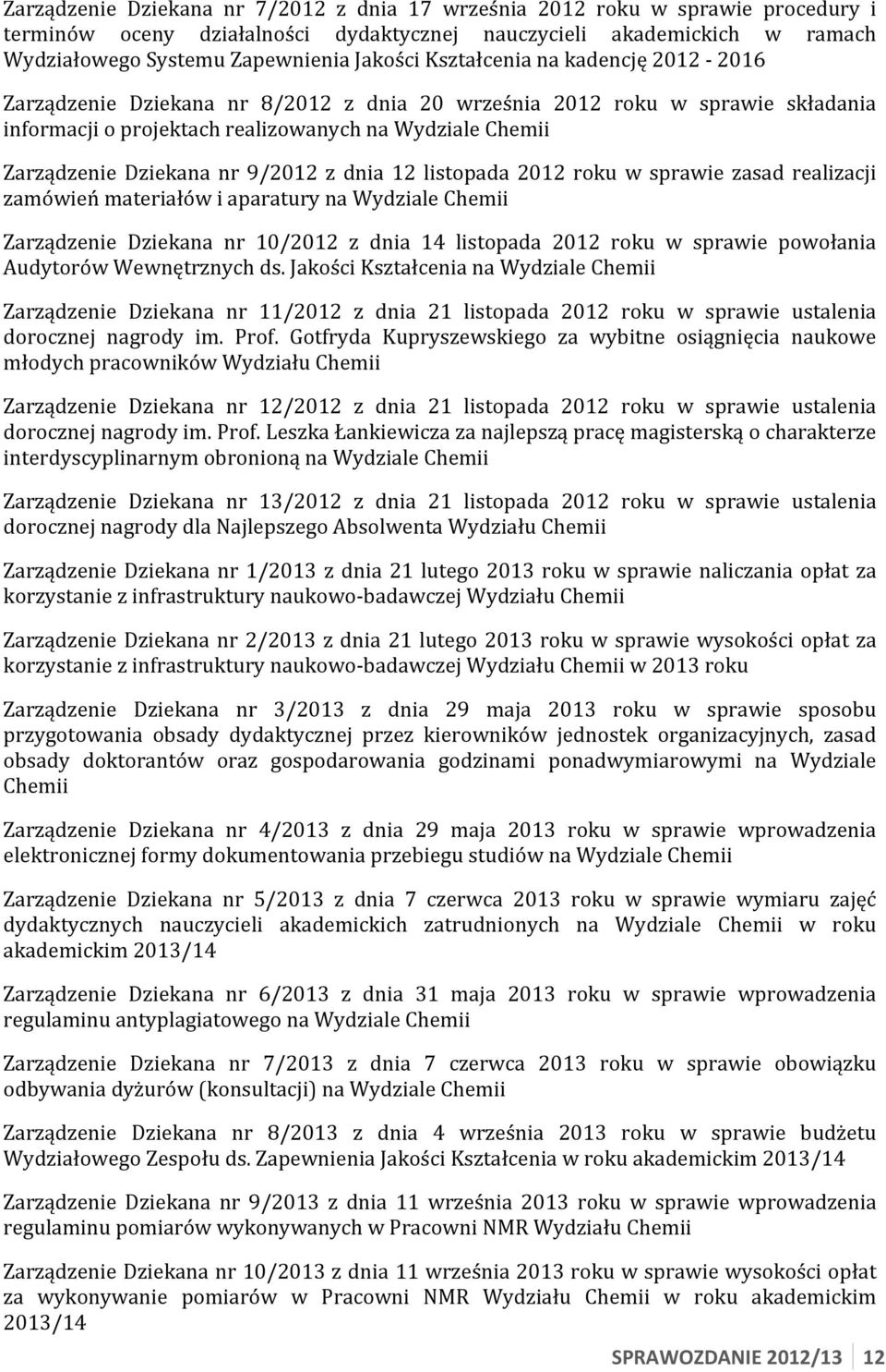 listopada roku w sprawie zasad realizacji zamówień materiałów i aparatury na Wydziale Chemii Zarządzenie Dziekana nr 10/ z dnia 14 listopada roku w sprawie powołania Audytorów Wewnętrznych ds.