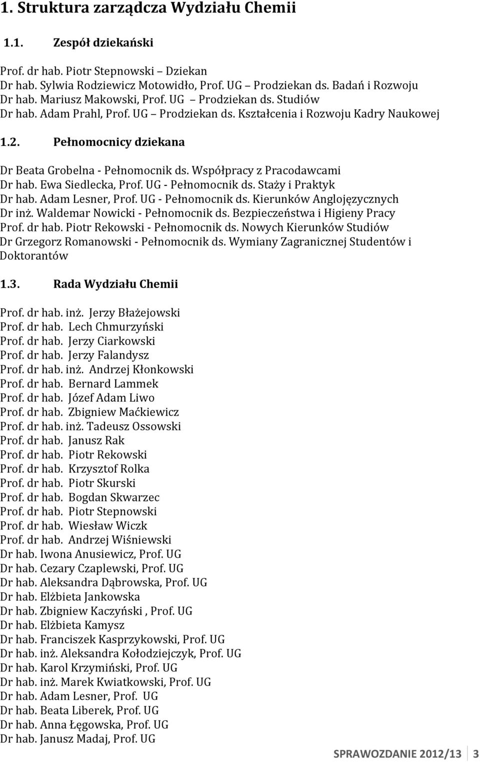 Współpracy z Pracodawcami Dr hab. Ewa Siedlecka, Prof. UG - Pełnomocnik ds. Staży i Praktyk Dr hab. Adam Lesner, Prof. UG - Pełnomocnik ds. Kierunków Anglojęzycznych Dr inż.