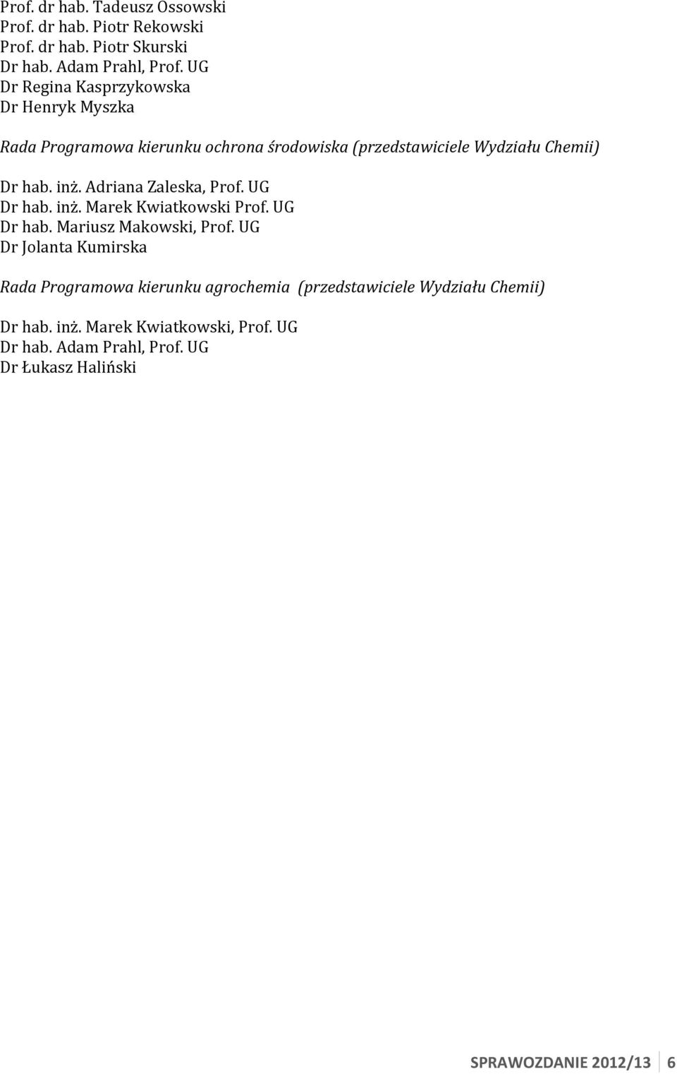 Adriana Zaleska, Prof. UG Dr hab. inż. Marek Kwiatkowski Prof. UG Dr hab. Mariusz Makowski, Prof.