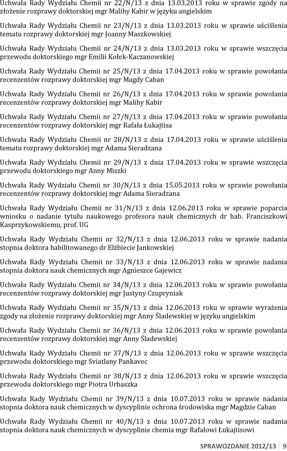 roku w sprawie powołania recenzentów rozprawy doktorskiej mgr Magdy Caban Uchwała Rady Wydziału Chemii nr 26/N/13 z dnia 17.04.
