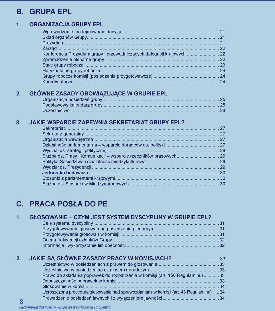 GŁÓWNE ZASADY OBOWIĄZUJĄCE W GRUPIE EPL Organizacja posiedzeń grupy... 25 Podstawowy kalendarz grupy... 25 Uczestnictwo... 26 3. JAKIE WSPARCIE ZAPEWNIA SEKRETARIAT GRUPY EPL? Sekretariat.