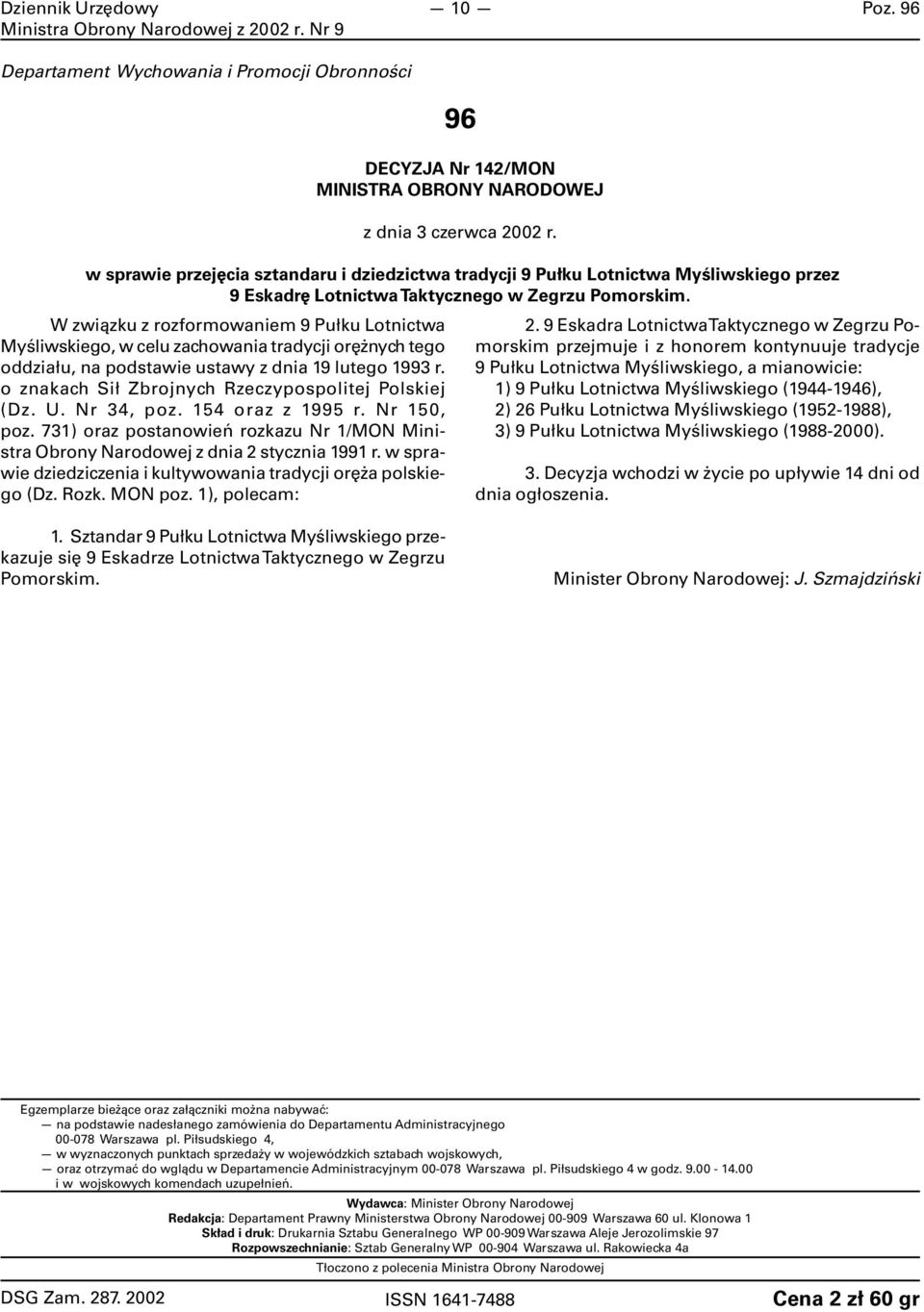 o znakach Sił Zbrojnych Rzeczypospolitej Polskiej (Dz. U. Nr 34, poz. 154 oraz z 1995 r. Nr 150, poz. 731) oraz postanowień rozkazu Nr 1/MON Ministra Obrony Narodowej z dnia 2 stycznia 1991 r.