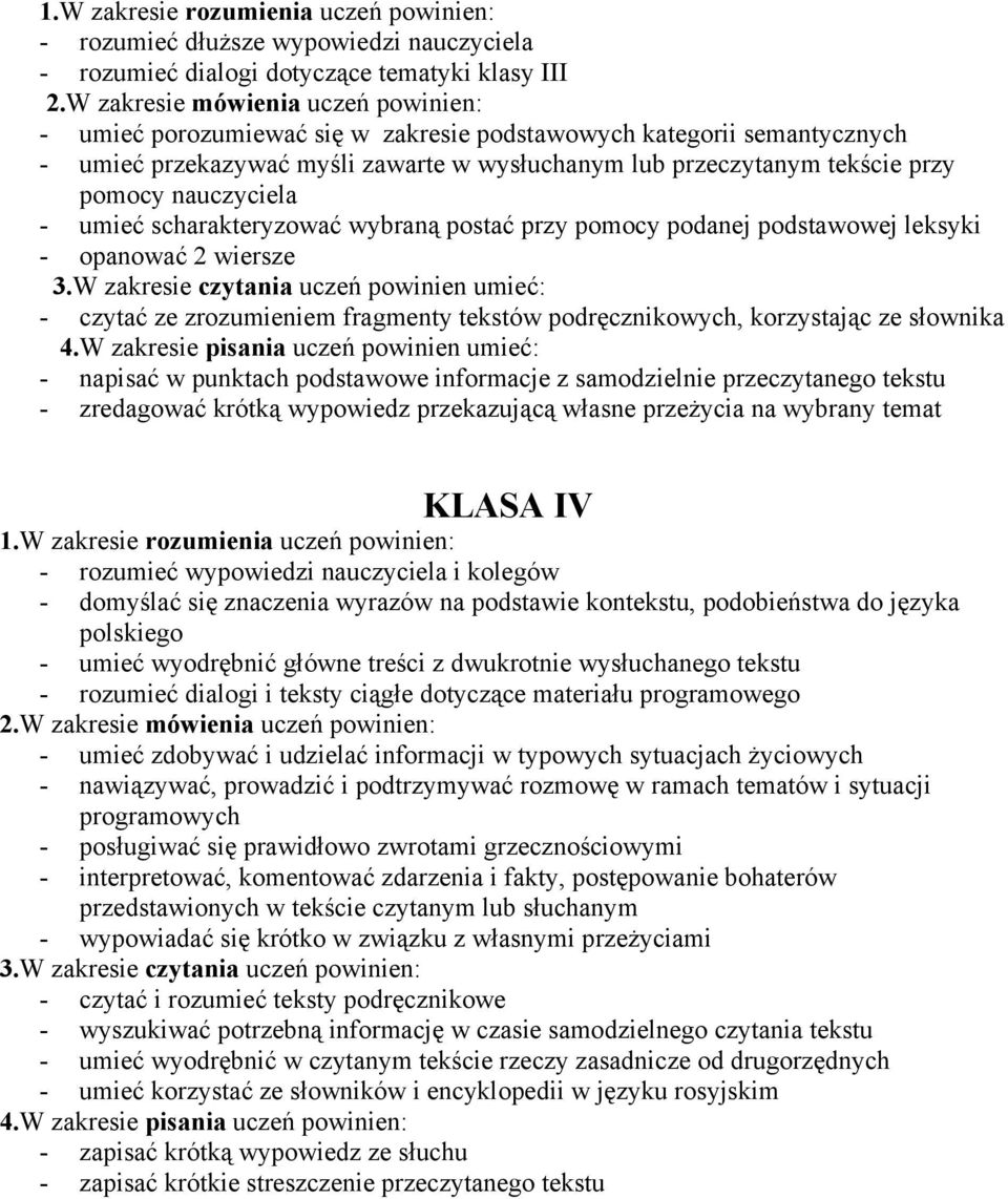 W zakresie czytania uczeń powinien umieć: - czytać ze zrozumieniem fragmenty tekstów podręcznikowych, korzystając ze słownika 4.