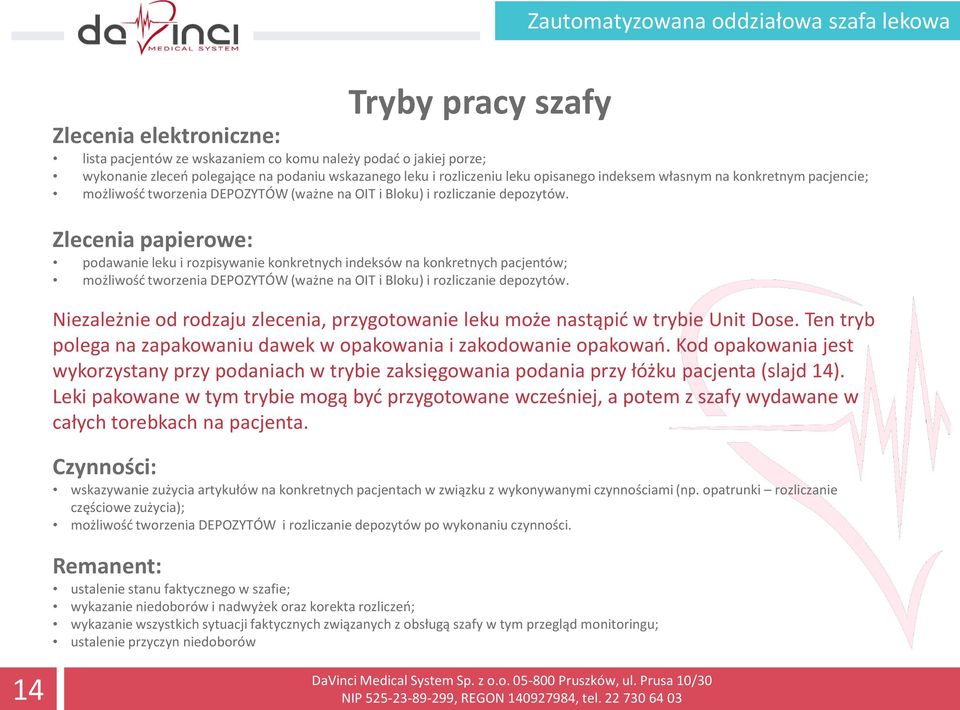 Zlecenia papierowe: podawanie leku i rozpisywanie konkretnych indeksów na konkretnych pacjentów; możliwość tworzenia DEPOZYTÓW (ważne na OIT i Bloku) i rozliczanie depozytów.