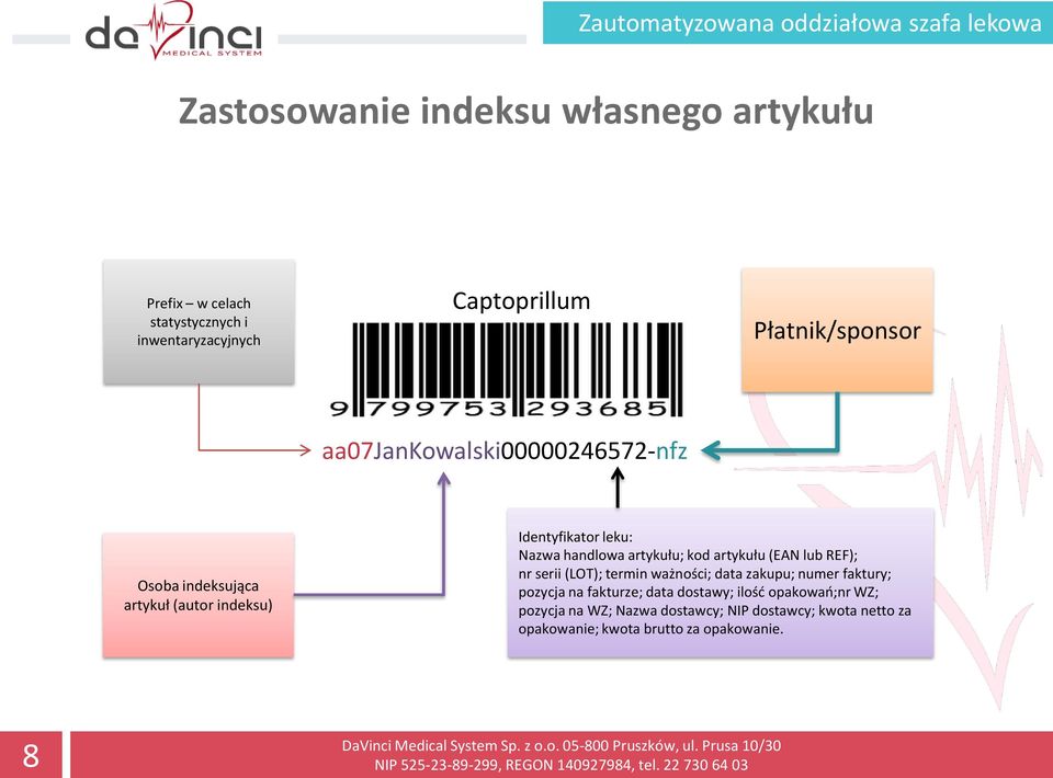 artykułu (EAN lub REF); nr serii (LOT); termin ważności; data zakupu; numer faktury; pozycja na fakturze; data dostawy;