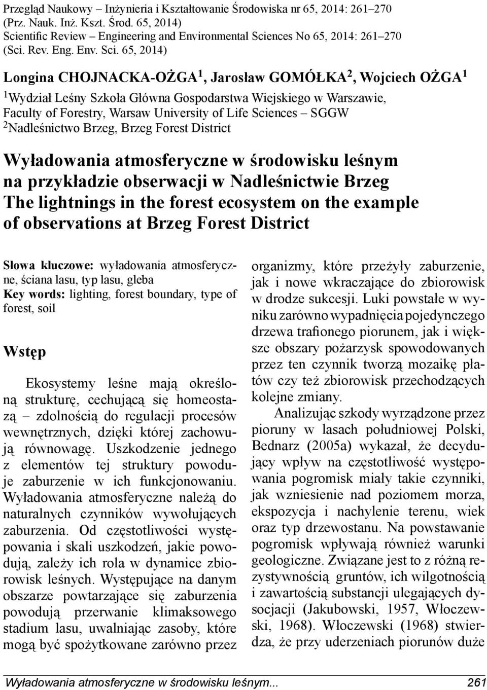 65, 2014) Longina CHOJNACKA-OŻGA 1, Jarosław GOMÓŁKA 2, Wojciech OŻGA 1 1 Wydział Leśny Szkoła Główna Gospodarstwa Wiejskiego w Warszawie, Faculty of Forestry, Warsaw University of Life Sciences SGGW