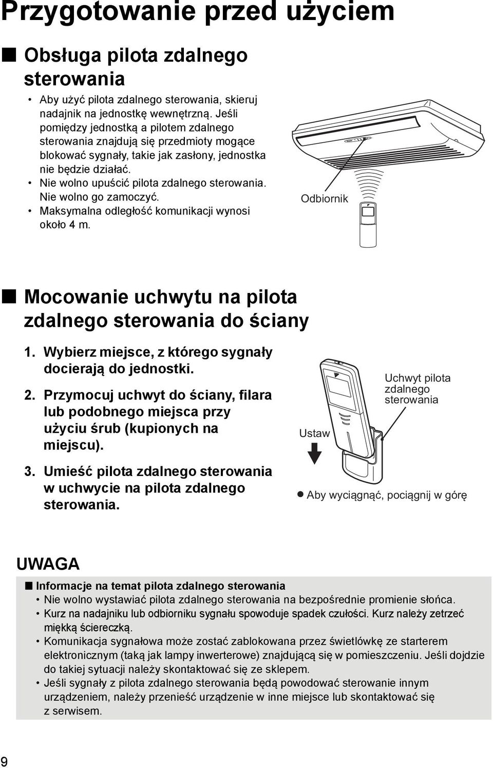 Nie wolno go zamoczyć. Maksymalna odległość komunikacji wynosi około 4 m. Odbiornik Mocowanie uchwytu na pilota zdalnego sterowania do ściany 1.